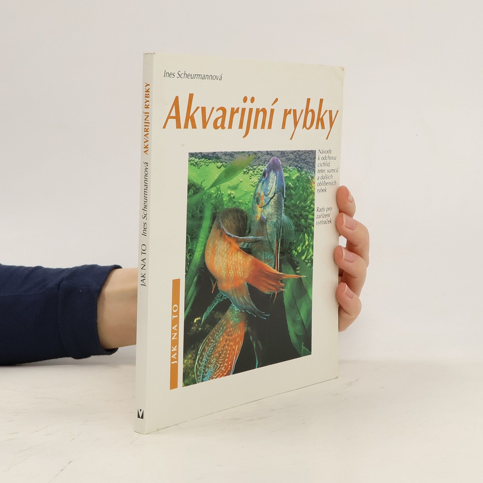 Ines Scheurmann Akvarijní rybky: Návody k odchovu cichlid, teter, sumců a dalších oblíbených rybek: Rady pro zařízení vytíraček