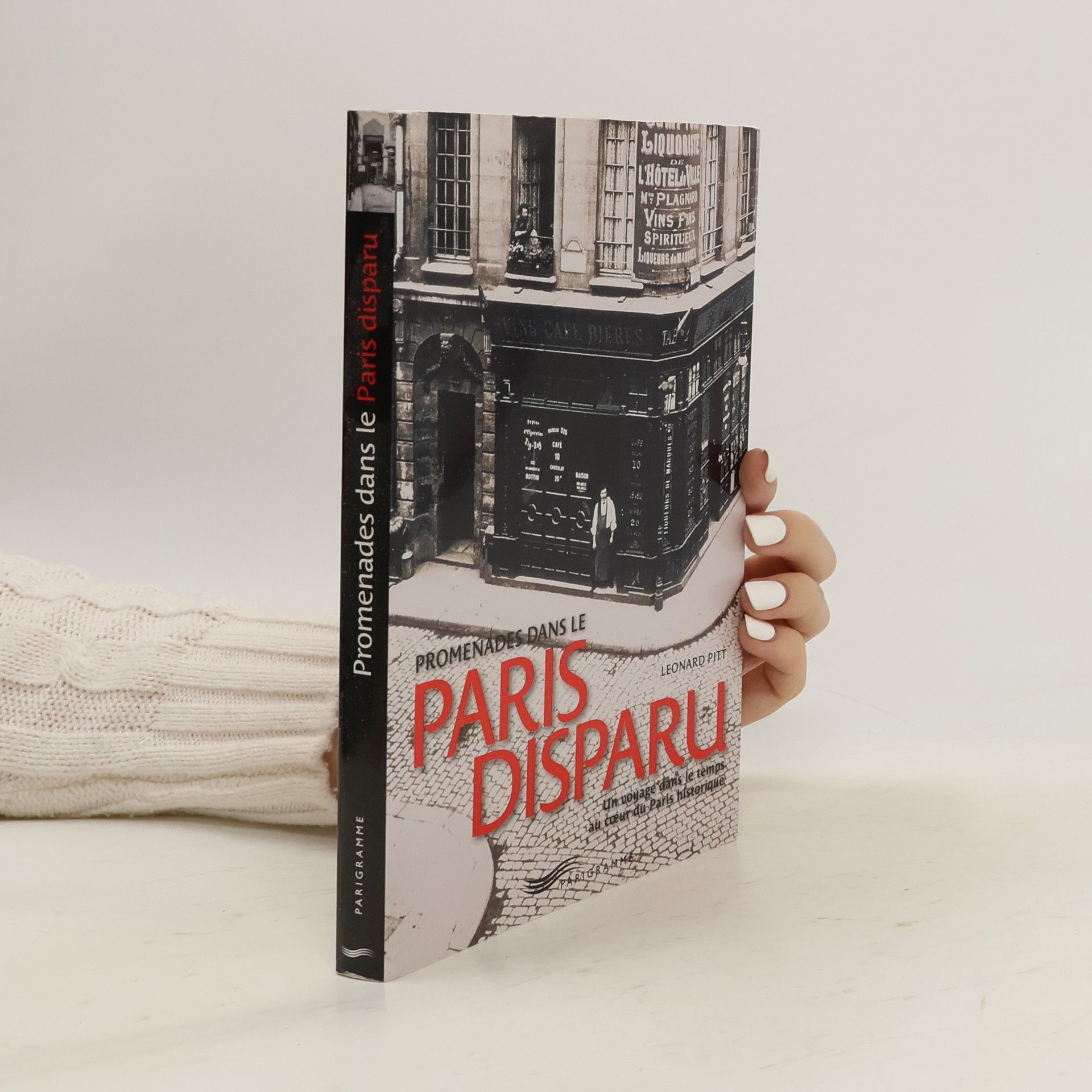 Leonard Pitt Promenades dans le Paris disparu
