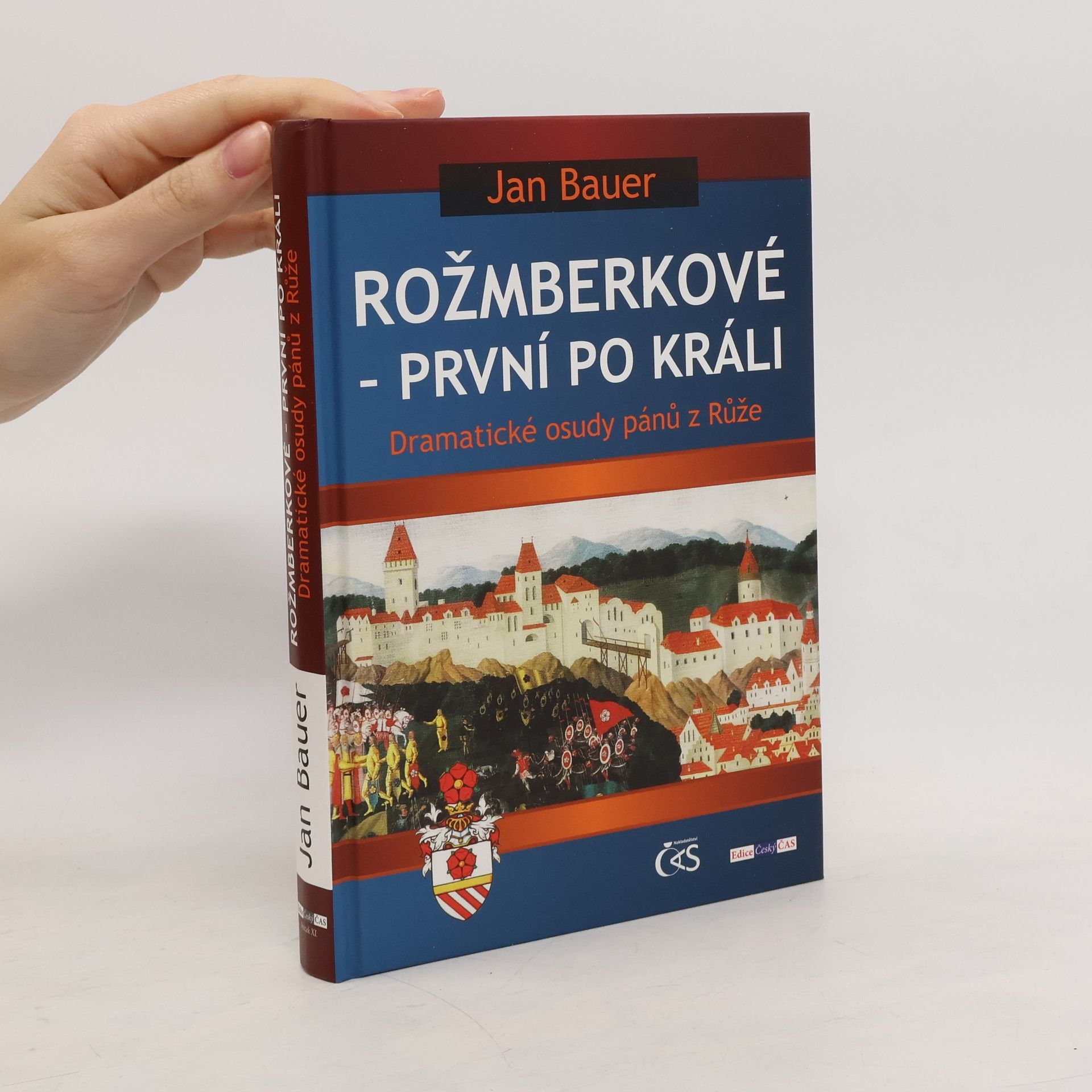 Jan Bauer Rožmberkové - první po králi : dramatické osudy pánů z Růže