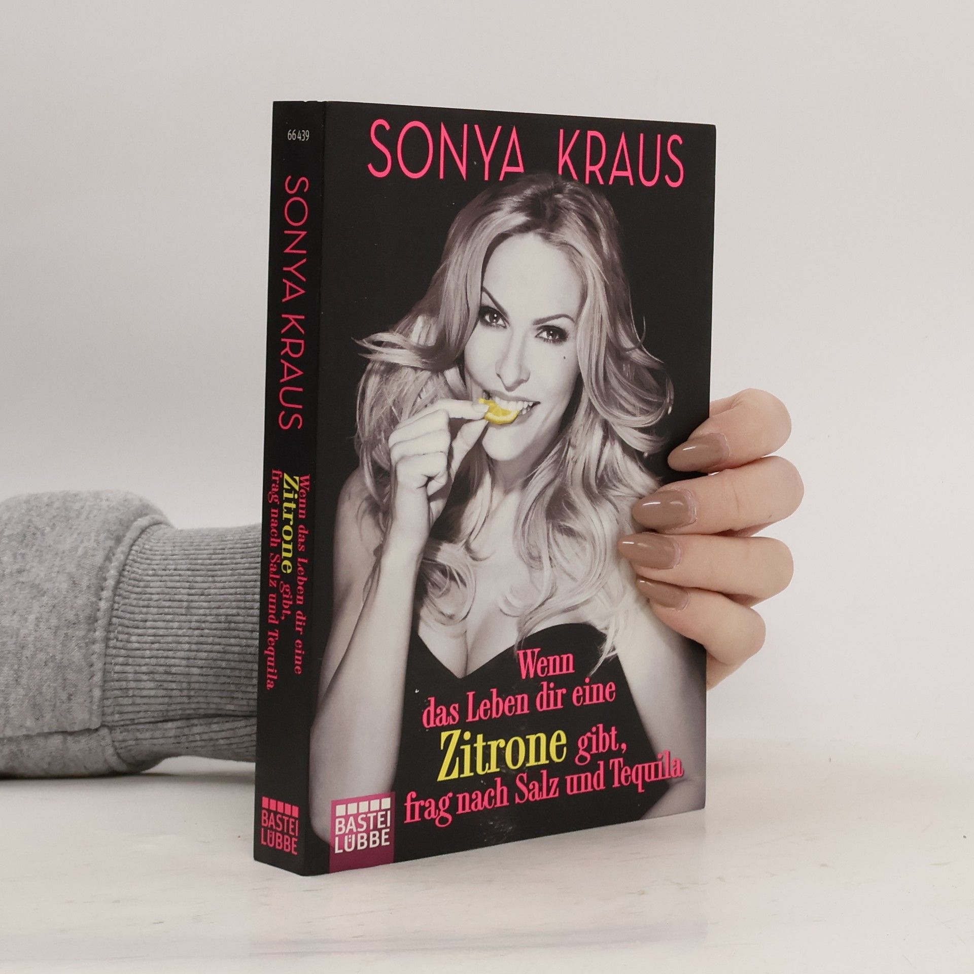 Sonya Kraus Wenn das Leben dir eine Zitrone gibt, frag nach Salz und Tequila