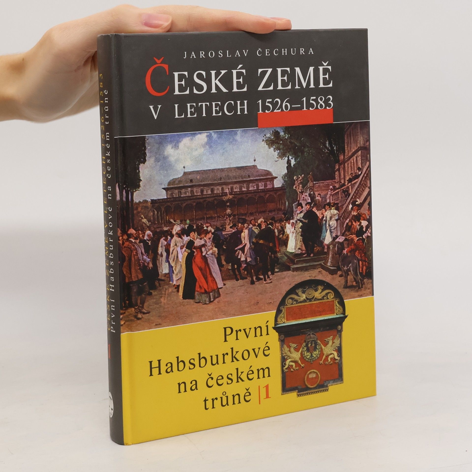Jaroslav Čechura České země v letech 1526-1583 : první Habsburkové na českém trůně I.