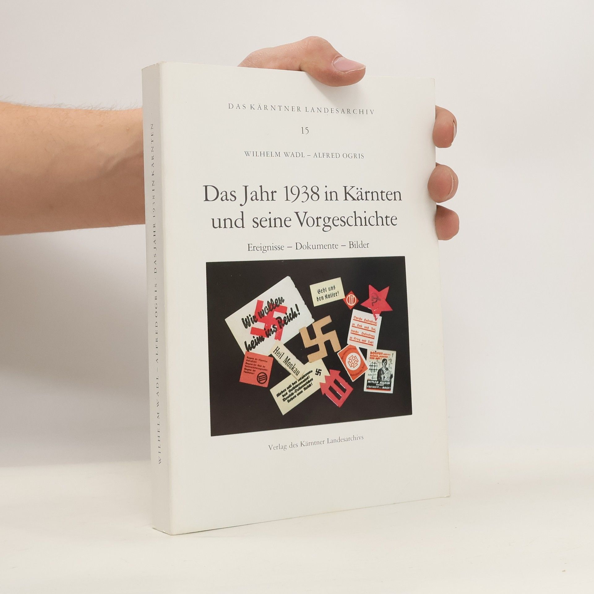 Wilhelm Wadl Das Kärntner Landesarchiv - 15: Das Jahr 1938 in Kärnten und seine Vorgeschichte