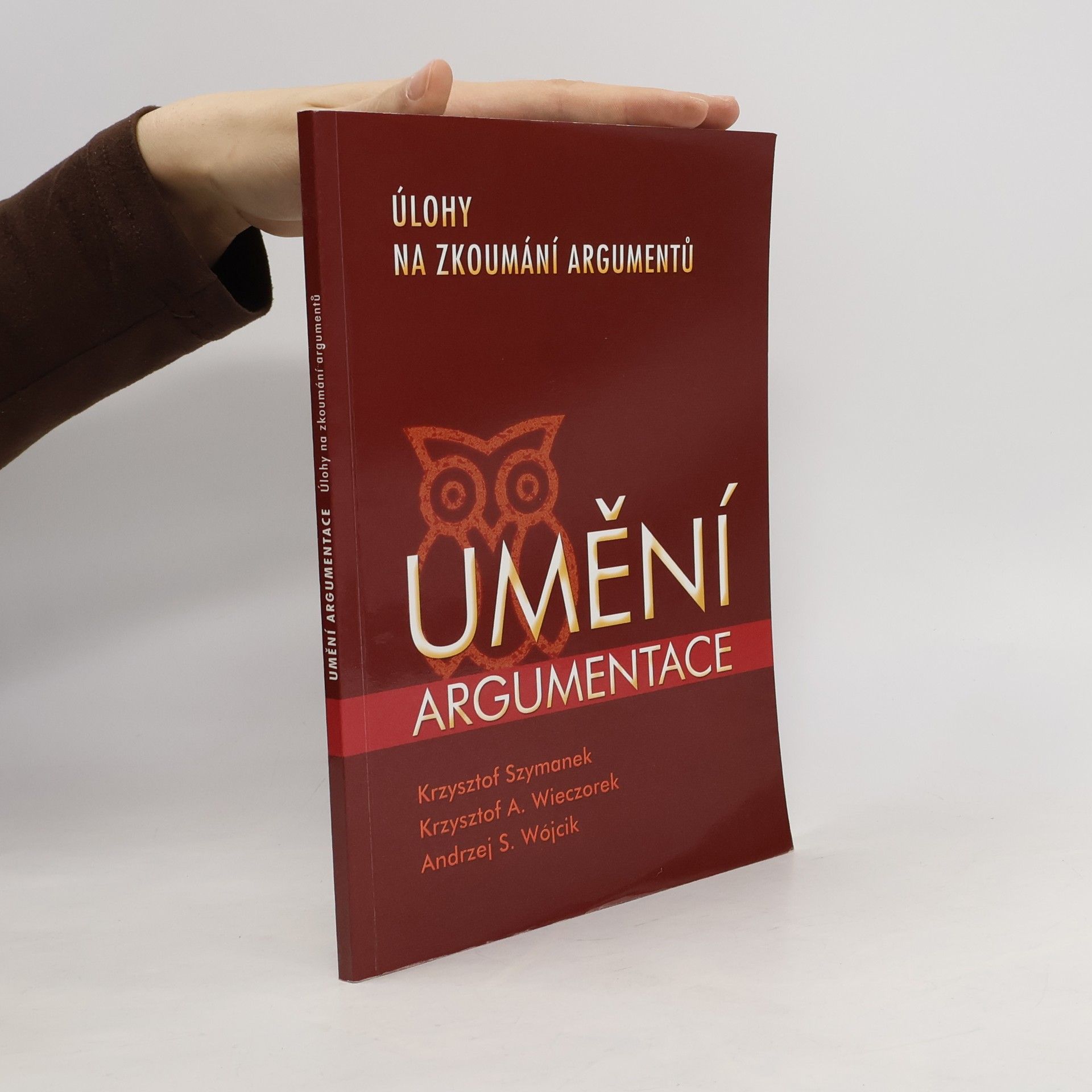 Krzysztof Szymanek Umění argumentace - Úlohy na zkoumání argumentů