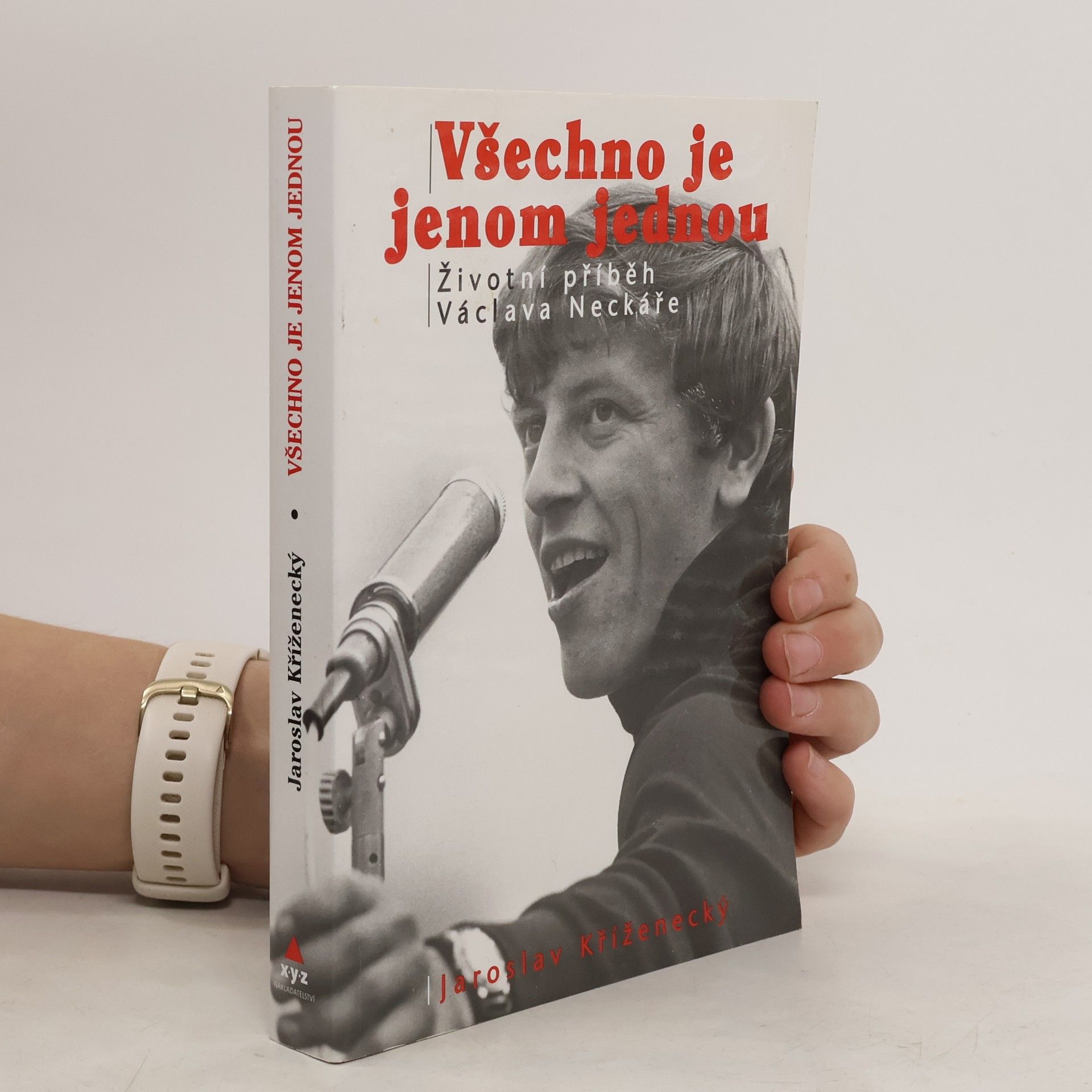 Jaroslav Kříženecký Všechno je jenom jednou: Neautorizovaný příběh Václava Neckáře