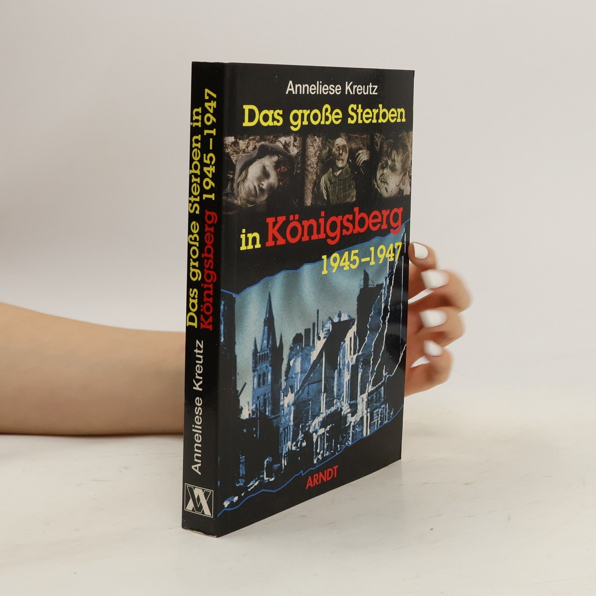 Anneliese Kreutz Das grosse Sterben in Königsberg 1945 - 47
