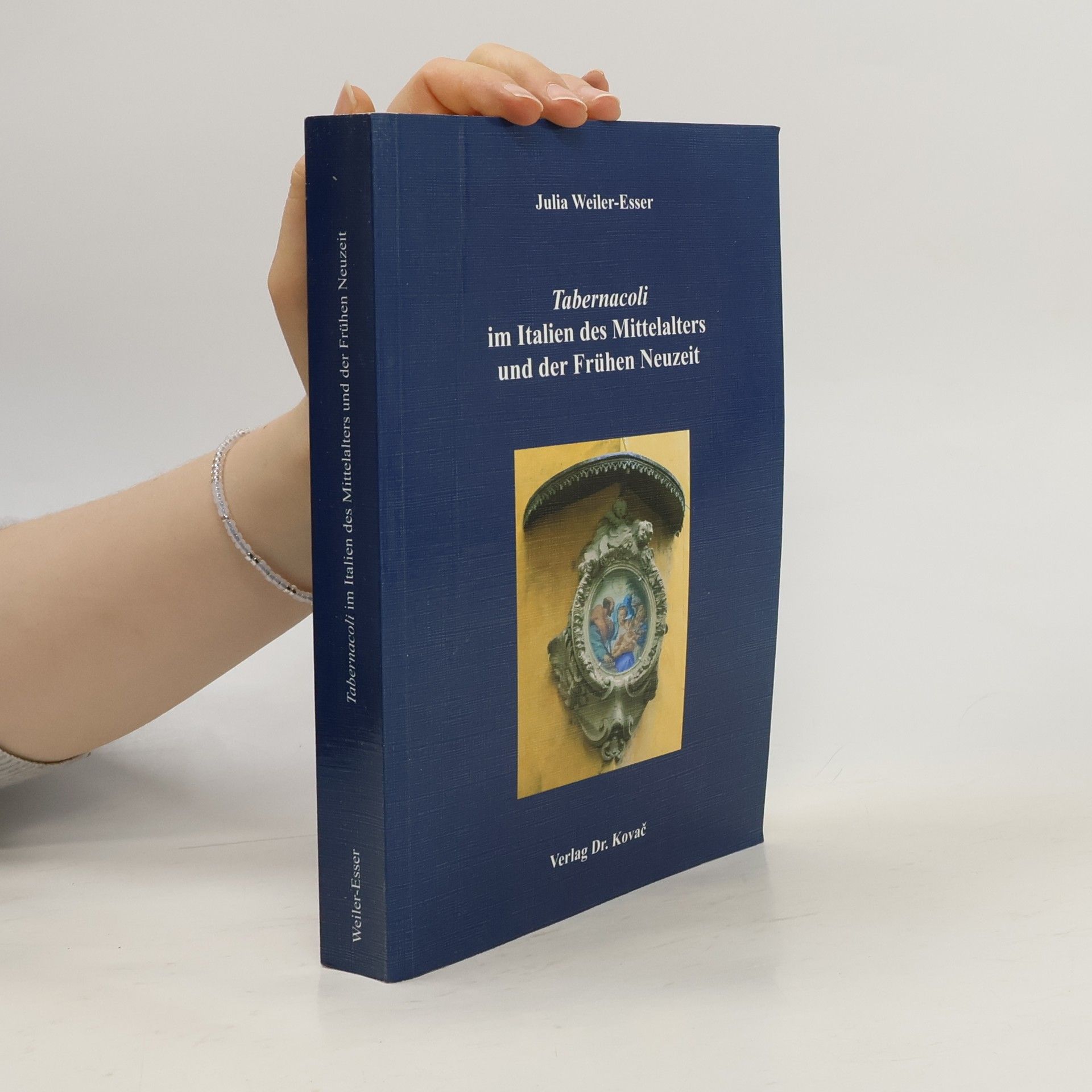 Julia Weiler-Esser Tabernacoli im Italien des Mittelalters und der Frühen Neuzeit