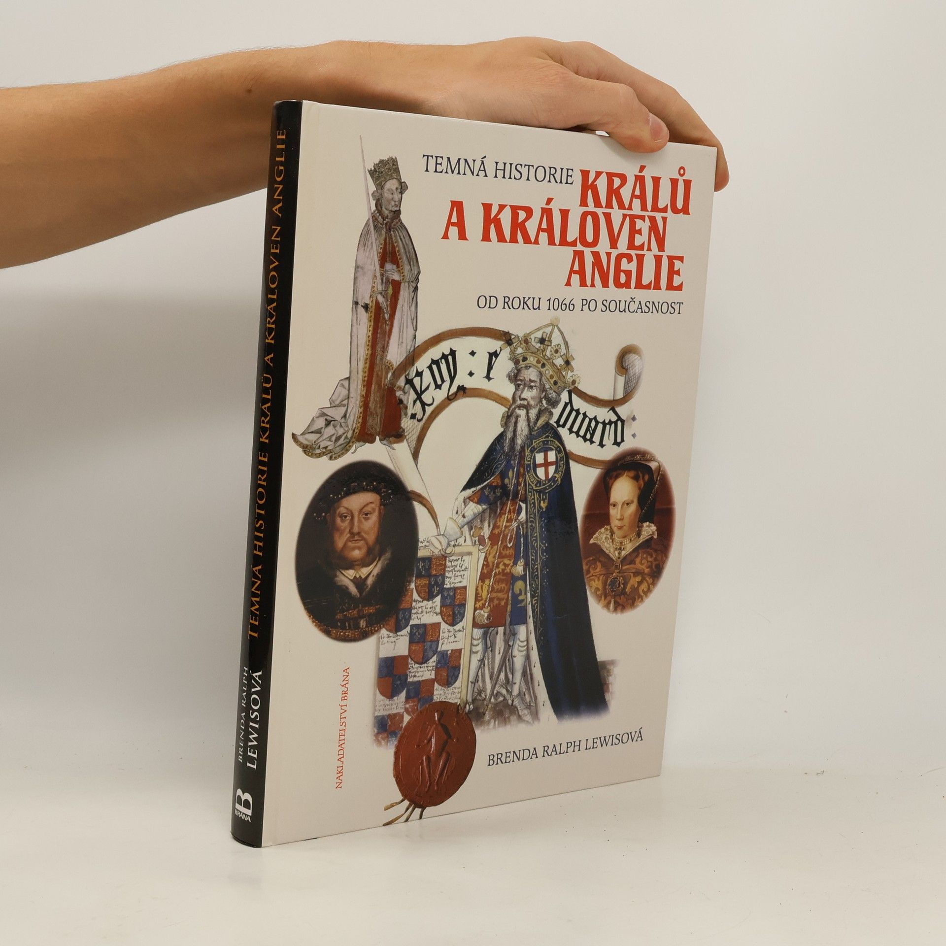 Brenda Ralph Lewis Temná historie králů a královen Anglie. Od roku 1066 po současnost