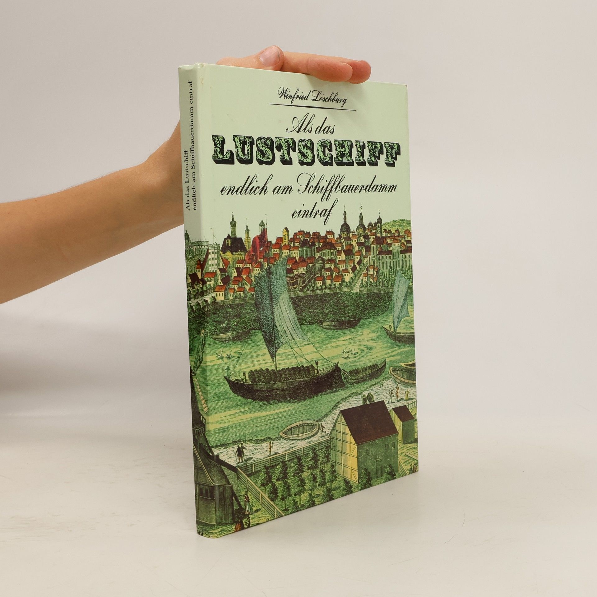 Als das Lustschiff endlich am Schiffbauerdamm eintraf und andere Begebenheiten aus acht Jahrhunderten Berliner Geschichte