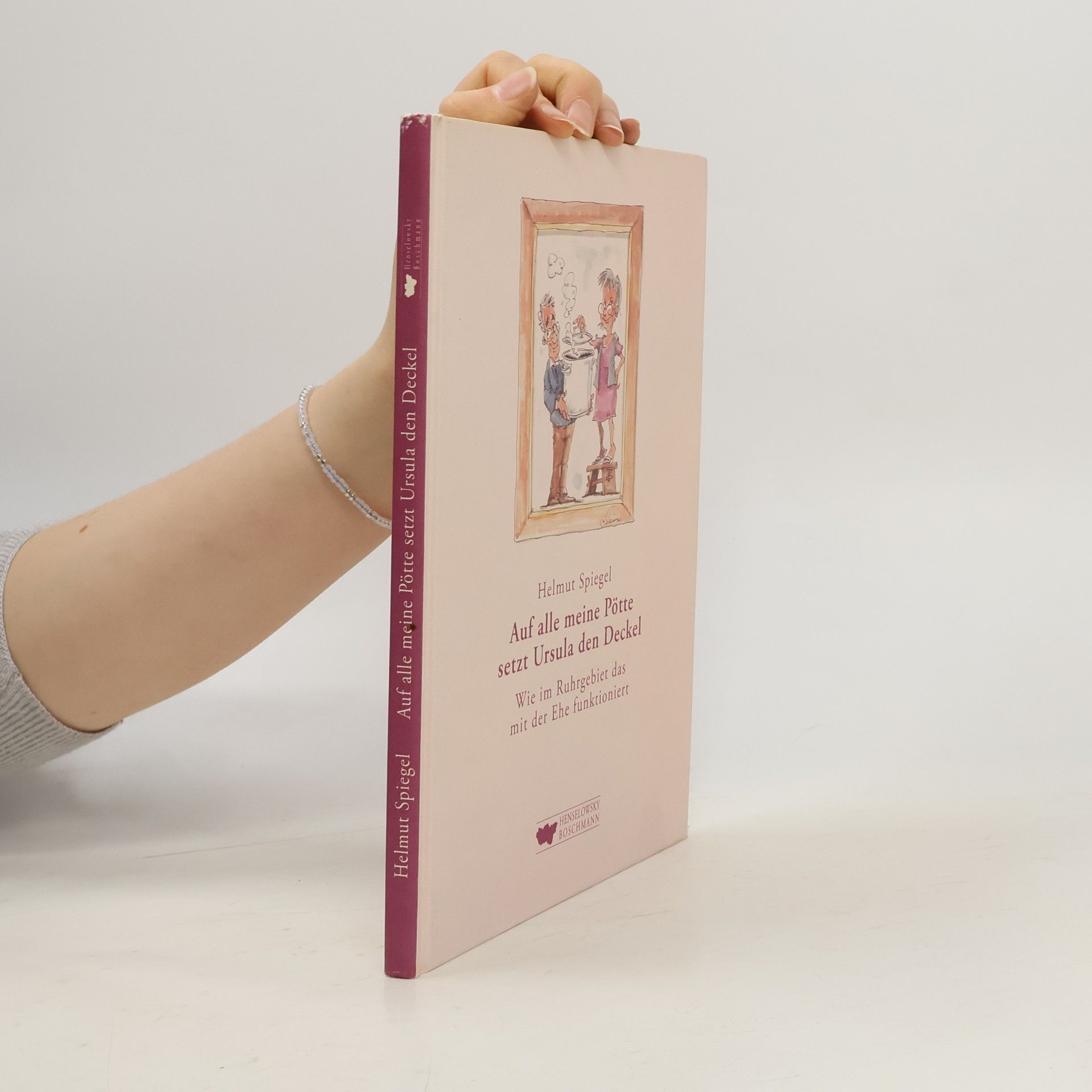 Auf alle meine Pötte setzt Ursula den Deckel. Wie im Ruhrgebiet das mit der Ehe funktioniert