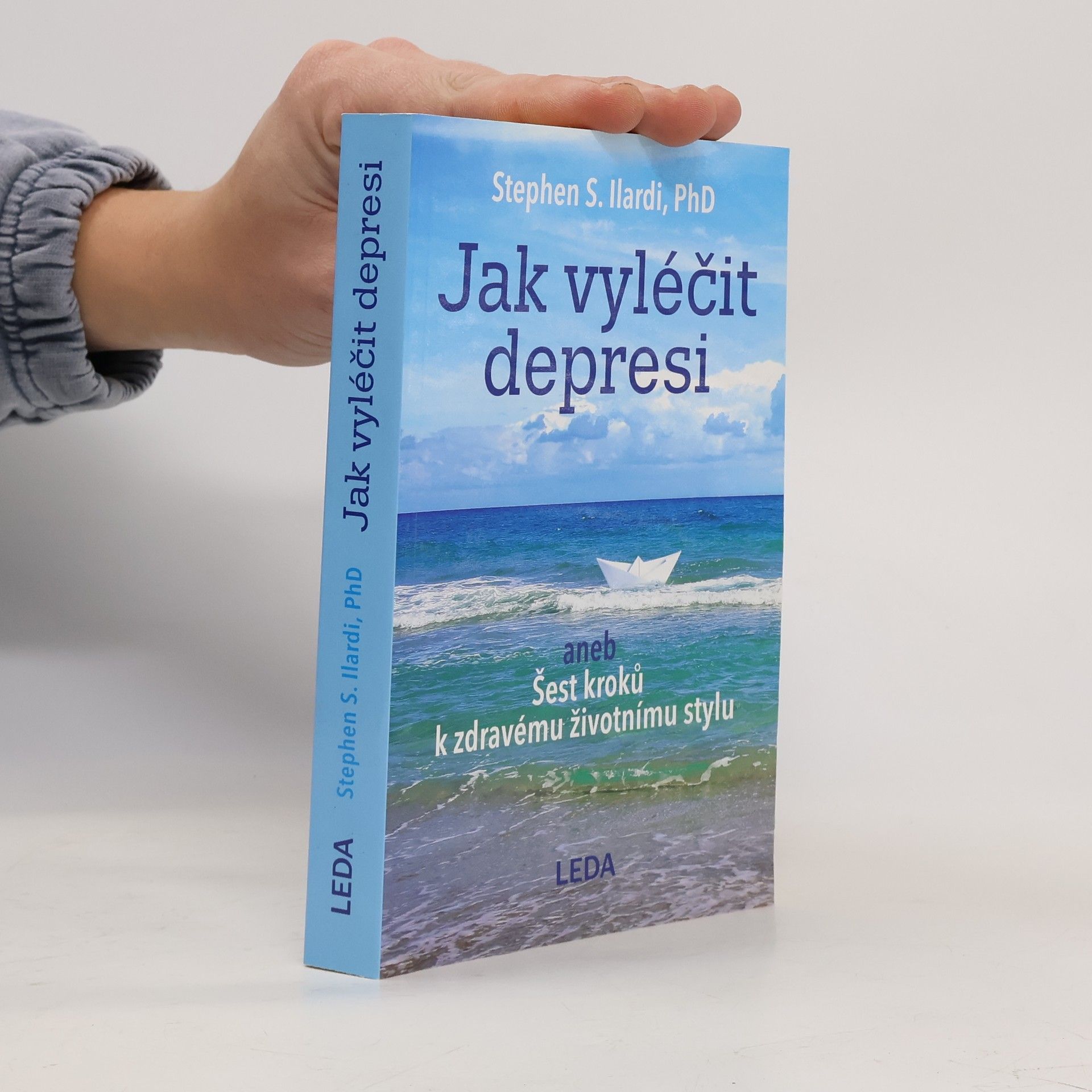 Stephen S. Ilardi Jak vyléčit depresi, aneb, Šest kroků k zdravému životnímu stylu