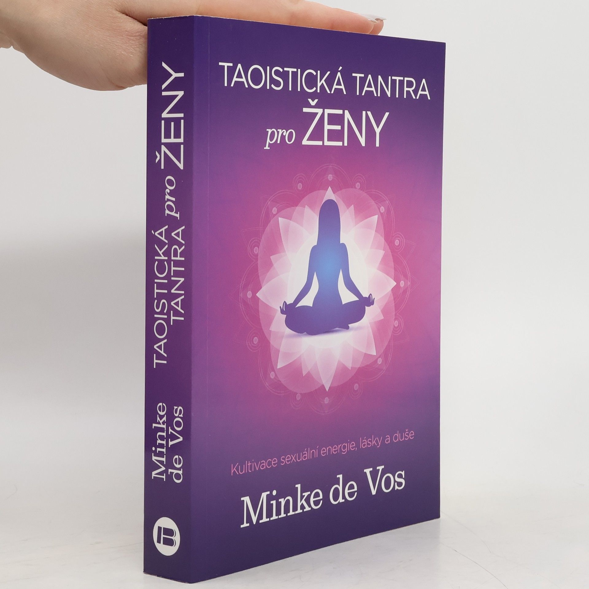 Minke de Vos Taoistická tantra pro ženy : kultivace sexuální energie, lásky a duše