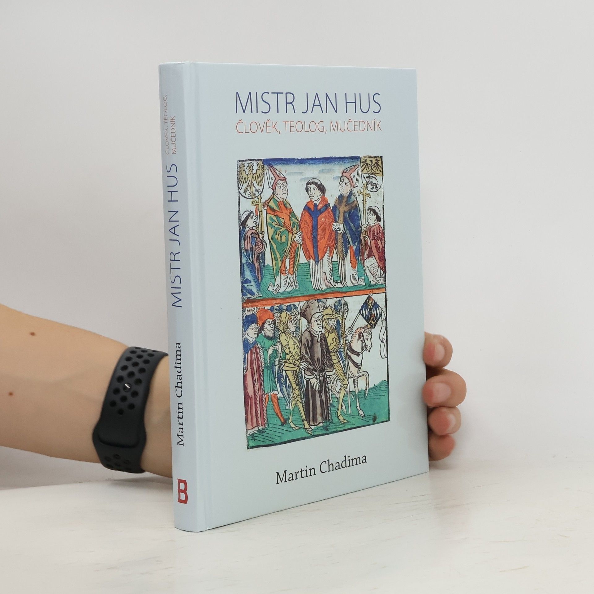 Martin Chadima Mistr Jan Hus: Člověk, teolog, mučedník