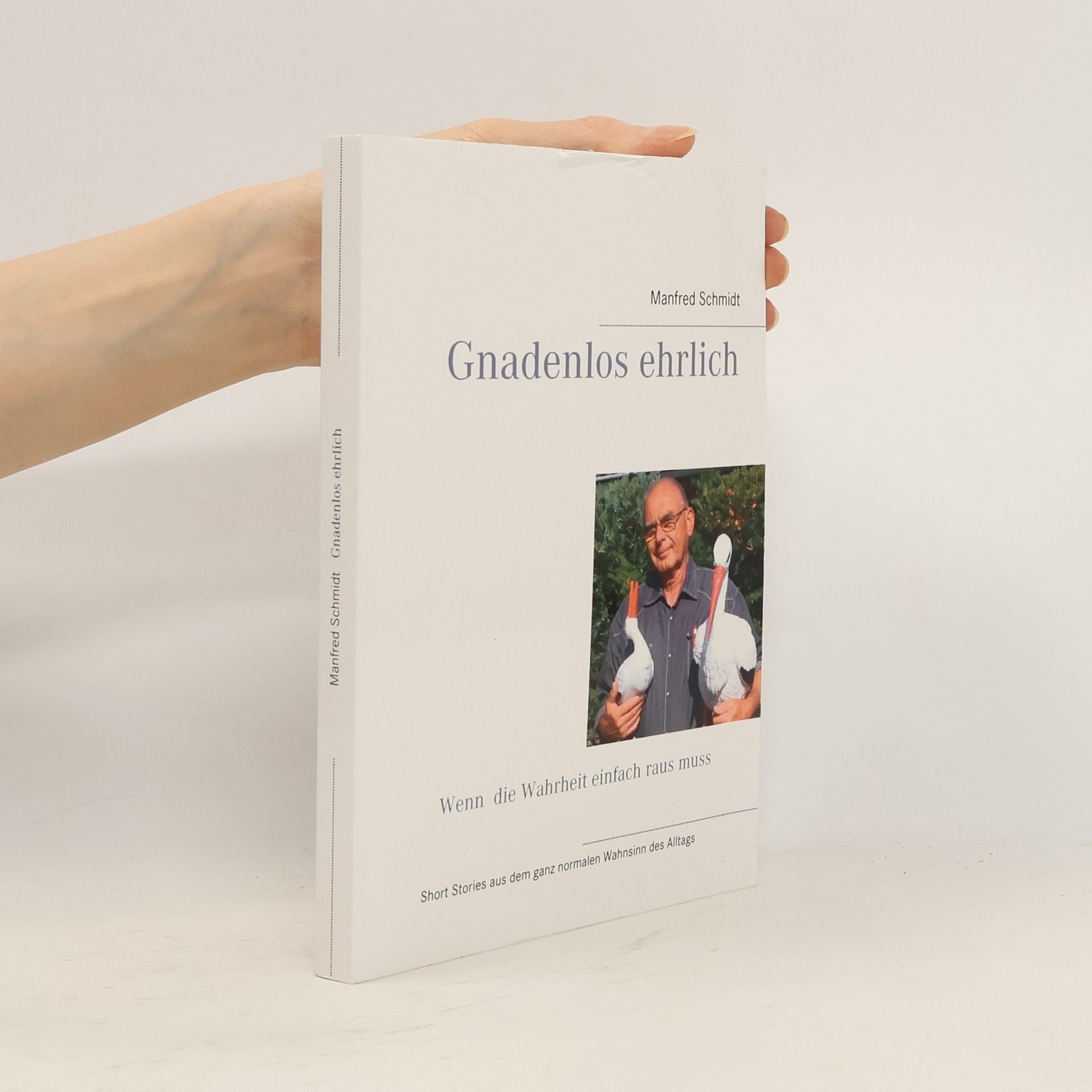 Manfred Schmidt-Gollwitzer Gnadenlos ehrlich ' Wenn die Wahrheit einfach raus muss