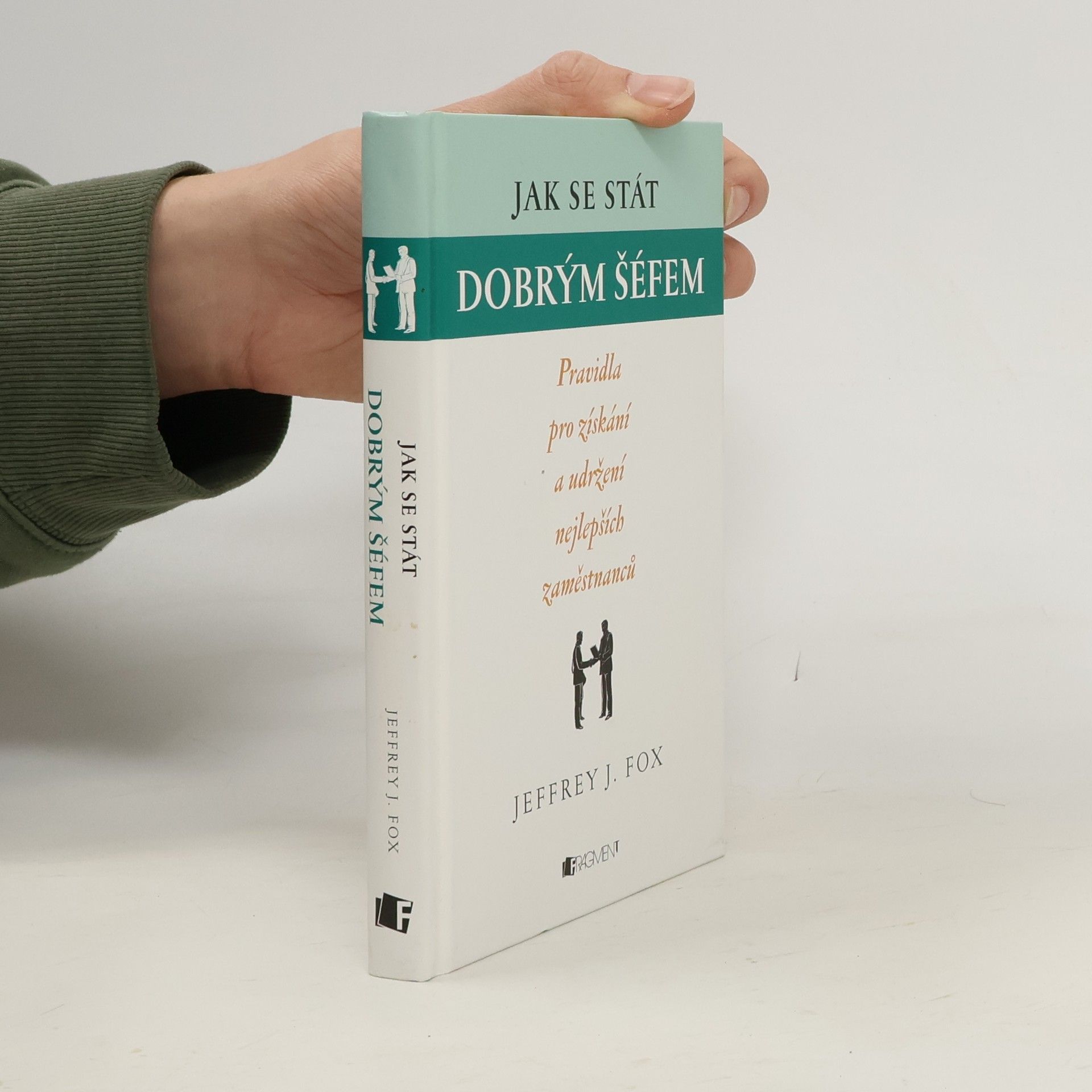 Jeffrey J. Fox Jak se stát dobrým šéfem