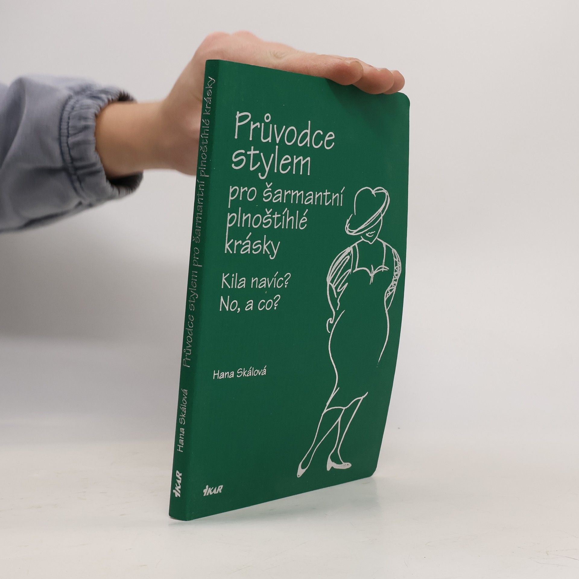 Hana Skálová Průvodce stylem pro šarmantní plnoštíhlé krásky: Kila navíc? No, a co?