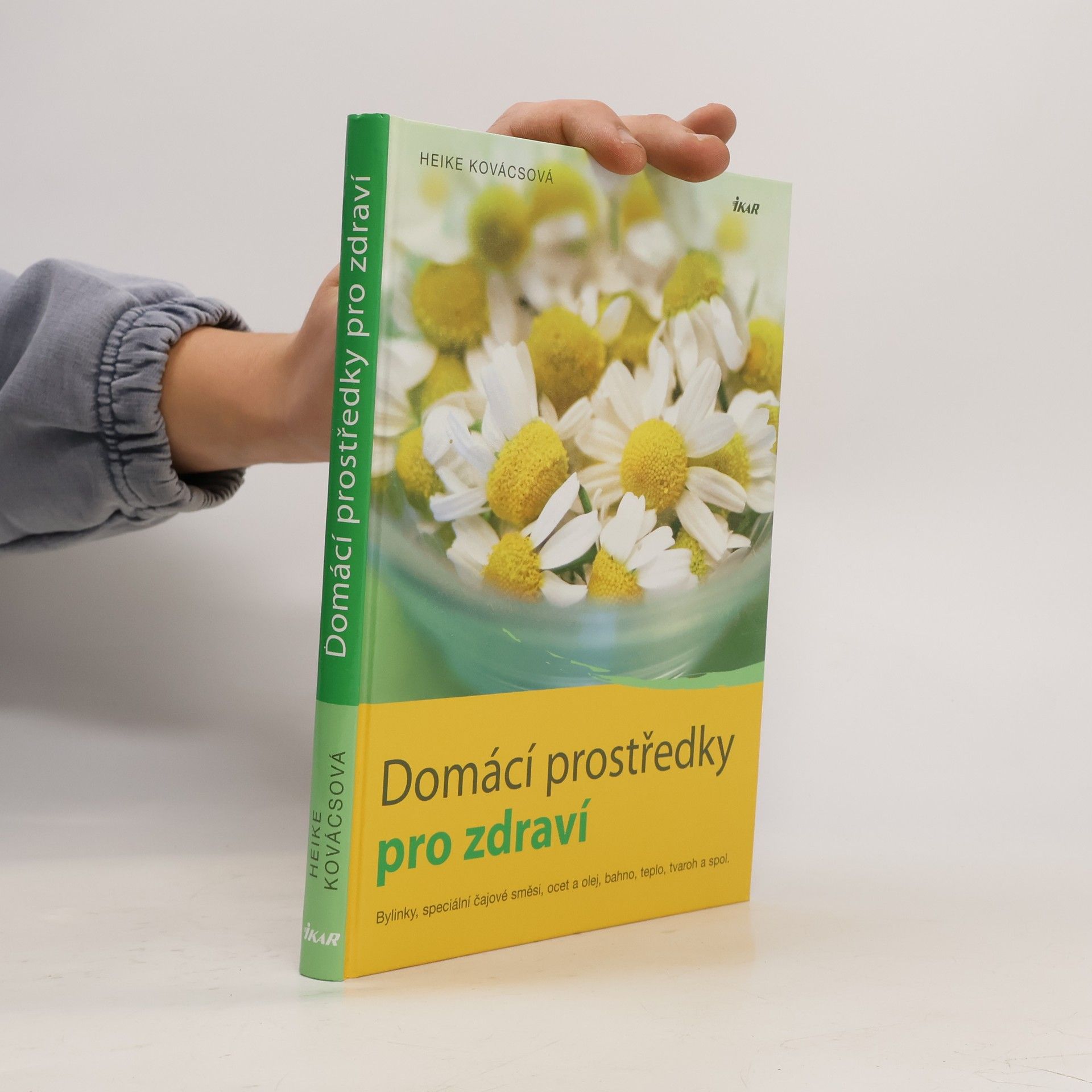 Heike Kovács Domácí prostředky pro zdraví. Bylinky, speciální čajové směsi, ocet a olej, bahno, teplo, tvaroh a spol.