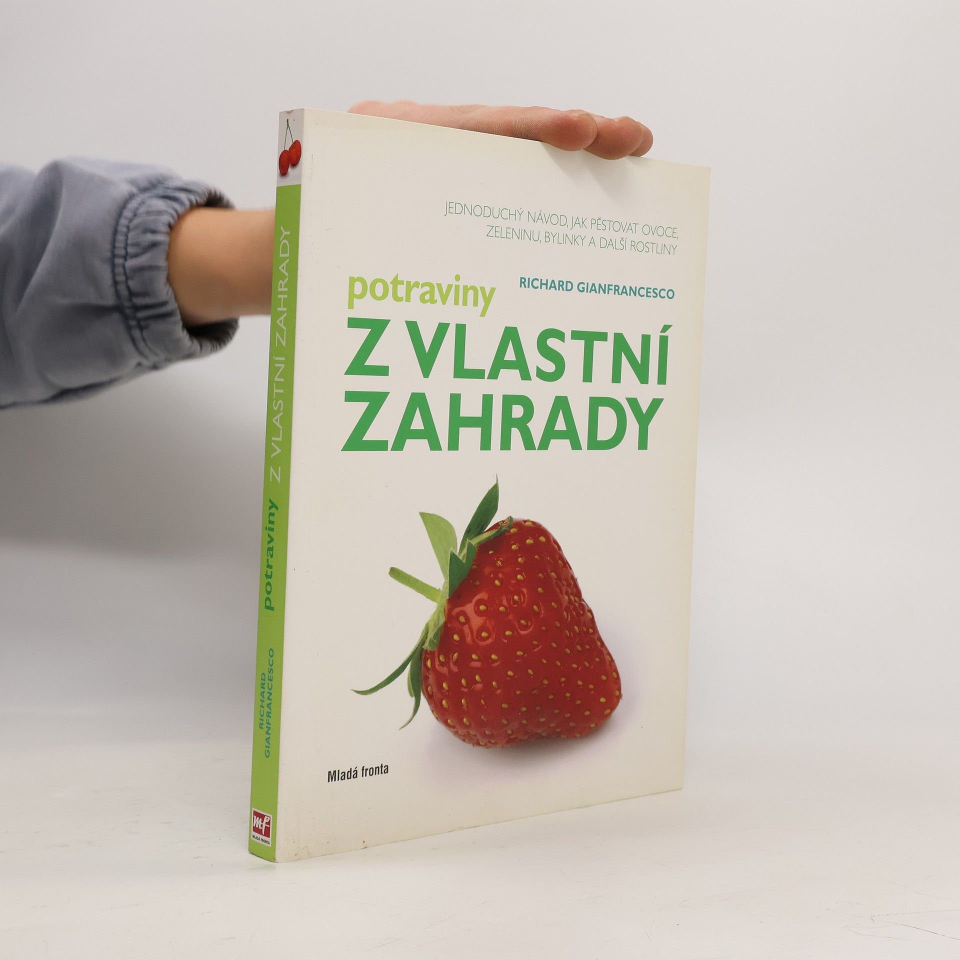 Richard Gianfrancesco Potraviny z vlastní zahrady : jednoduchý návod, jak pěstovat ovoce, zeleninu, bylinky a další rostliny