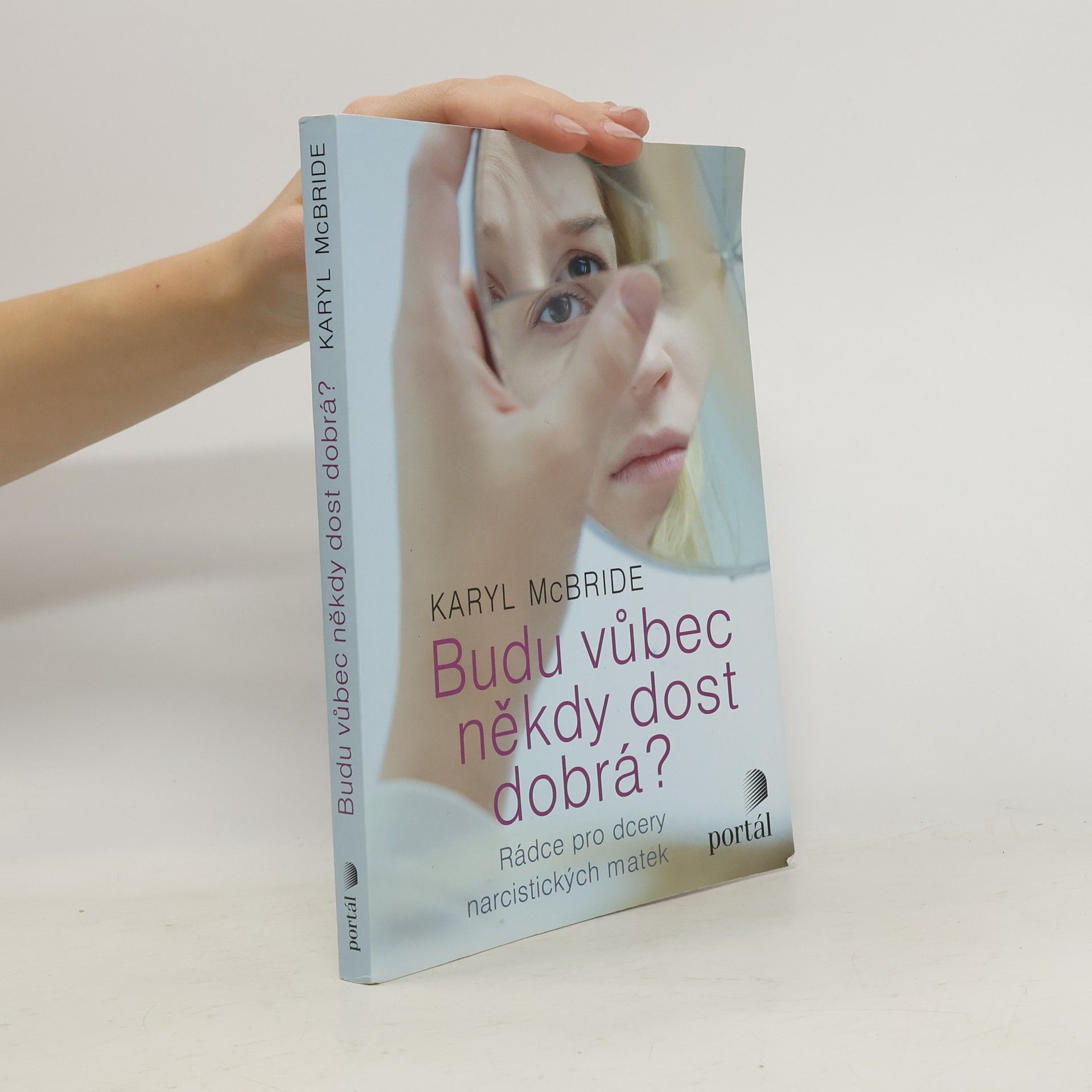 Karyl McBride Budu vůbec někdy dost dobrá? Rádce pro dcery narcistických matek