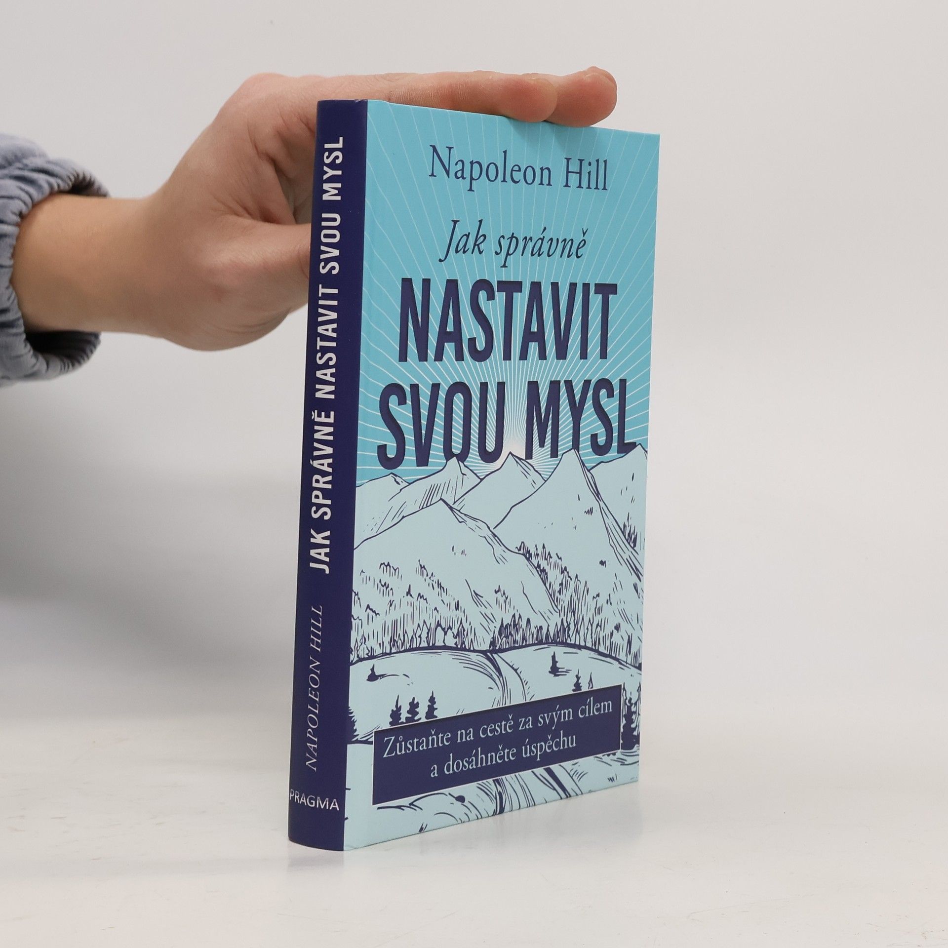 Napoleon Hill Jak správně nastavit svou mysl