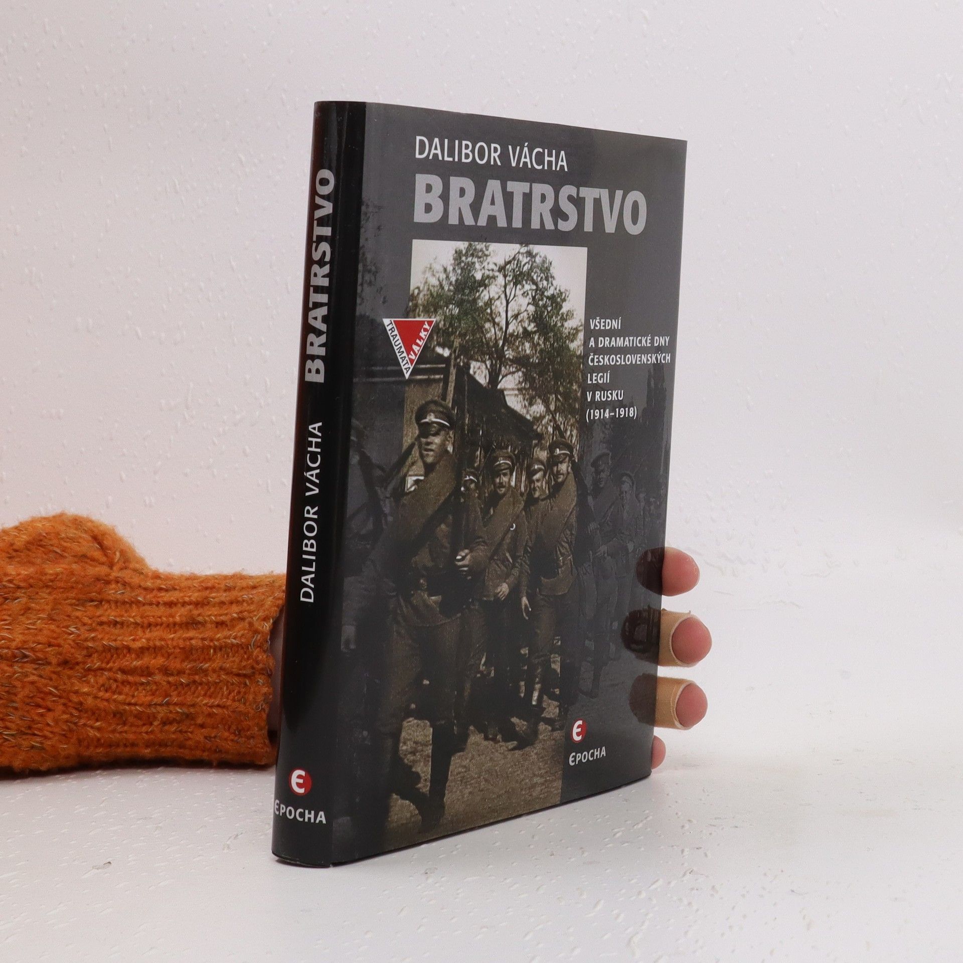 Dalibor Vácha Bratrstvo - Všední a dramatické dny československých legií v Rusku 1914-1918