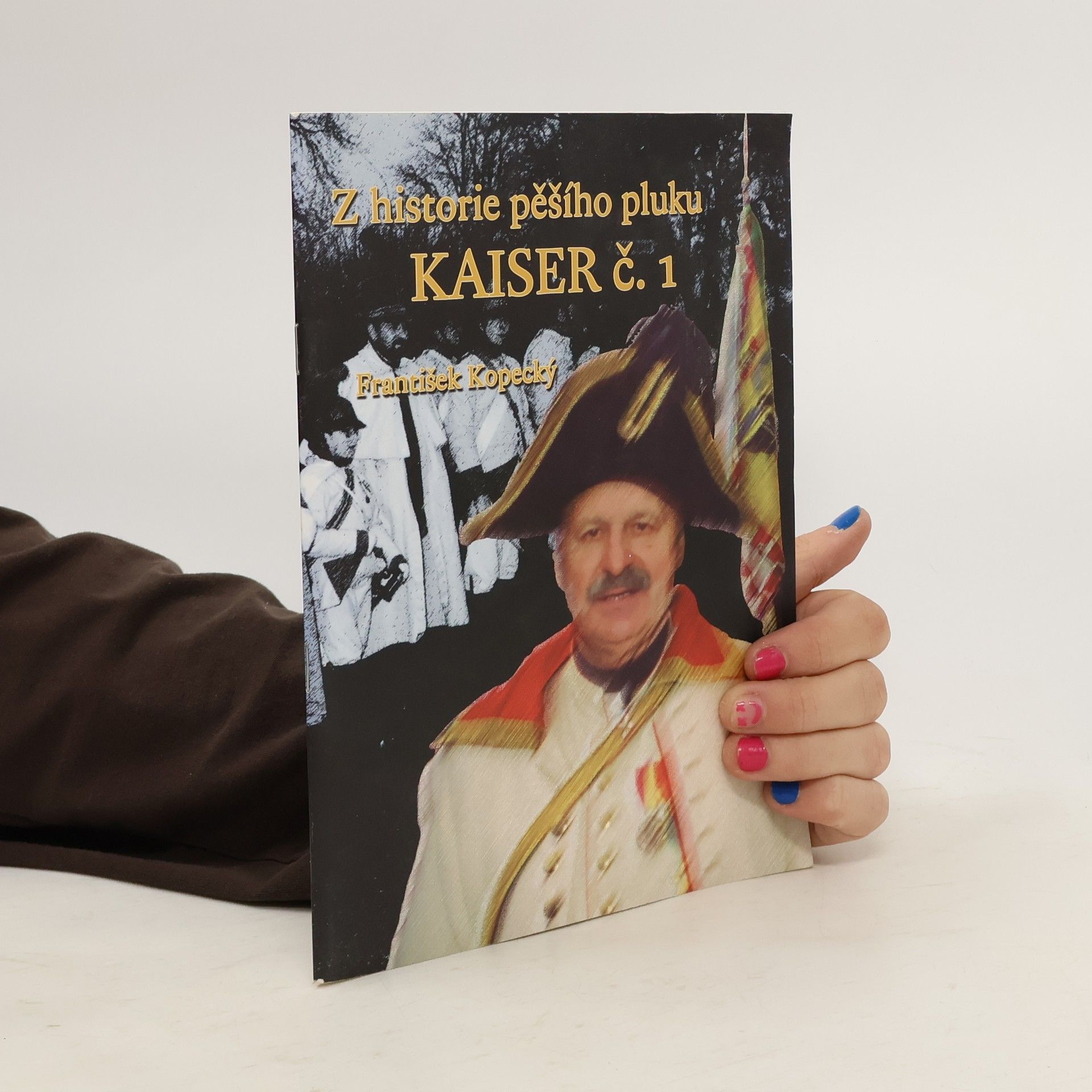 František Kopecký Z historie císařsko-královského pěšího pluku Kaiser č. 1
