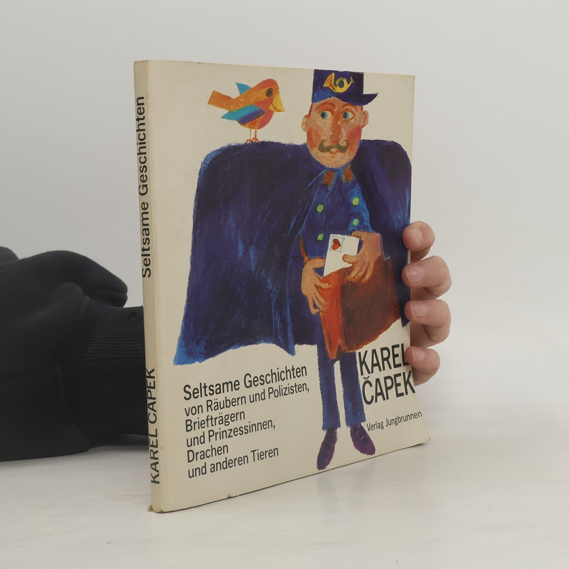 Karel Čapek Seltsame Geschichten von Räubern und Polizisten, Briefträgern und Prinzessinnen, Drachen und anderen Tieren