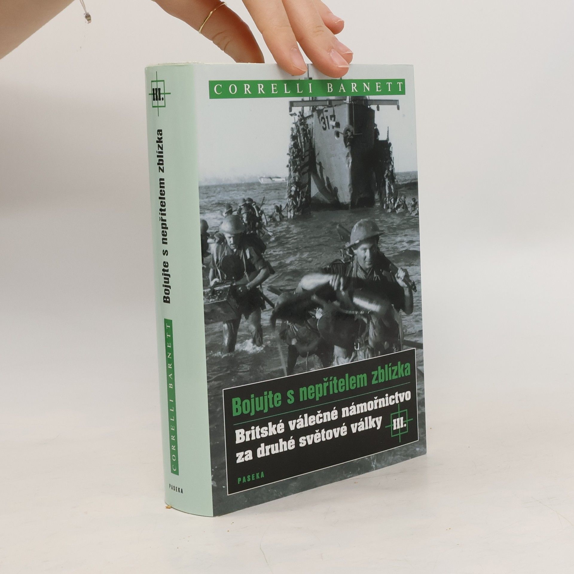 Correlli Barnett Bojujte s nepřítelem zblízka. Britské válečné námořnictvo za druhé světové války III.