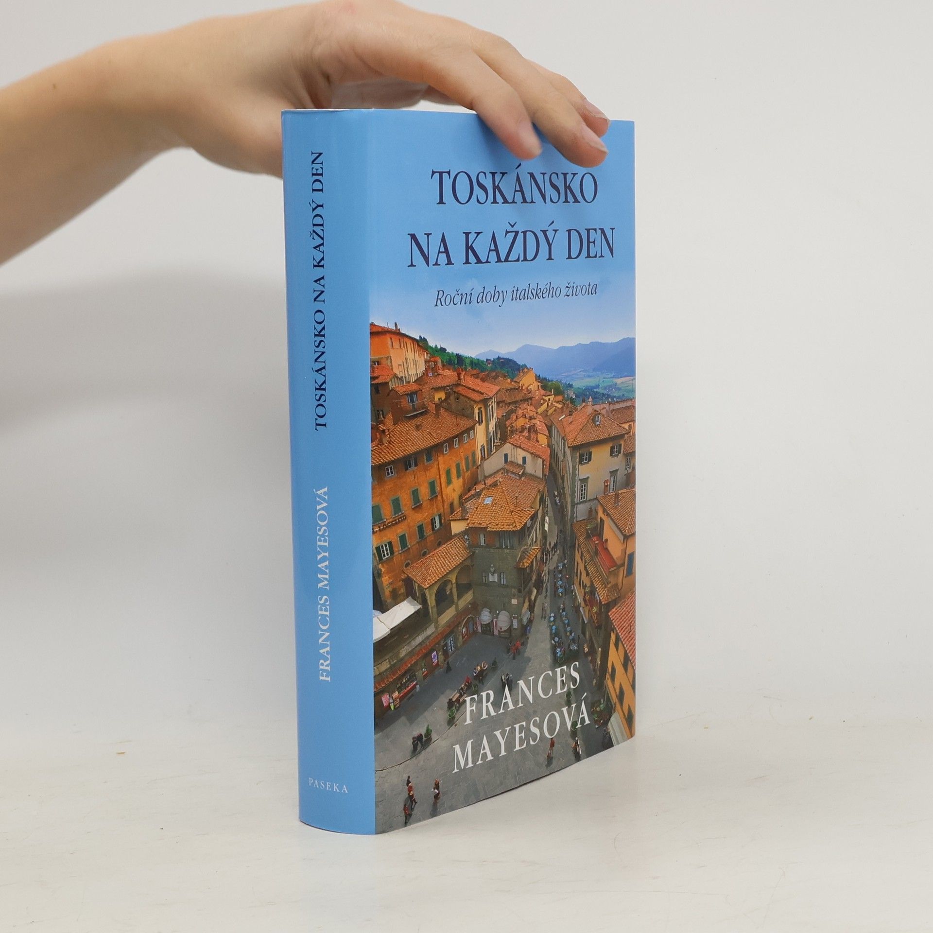 Frances Mayes Toskánsko na každý den: Roční doby italského života