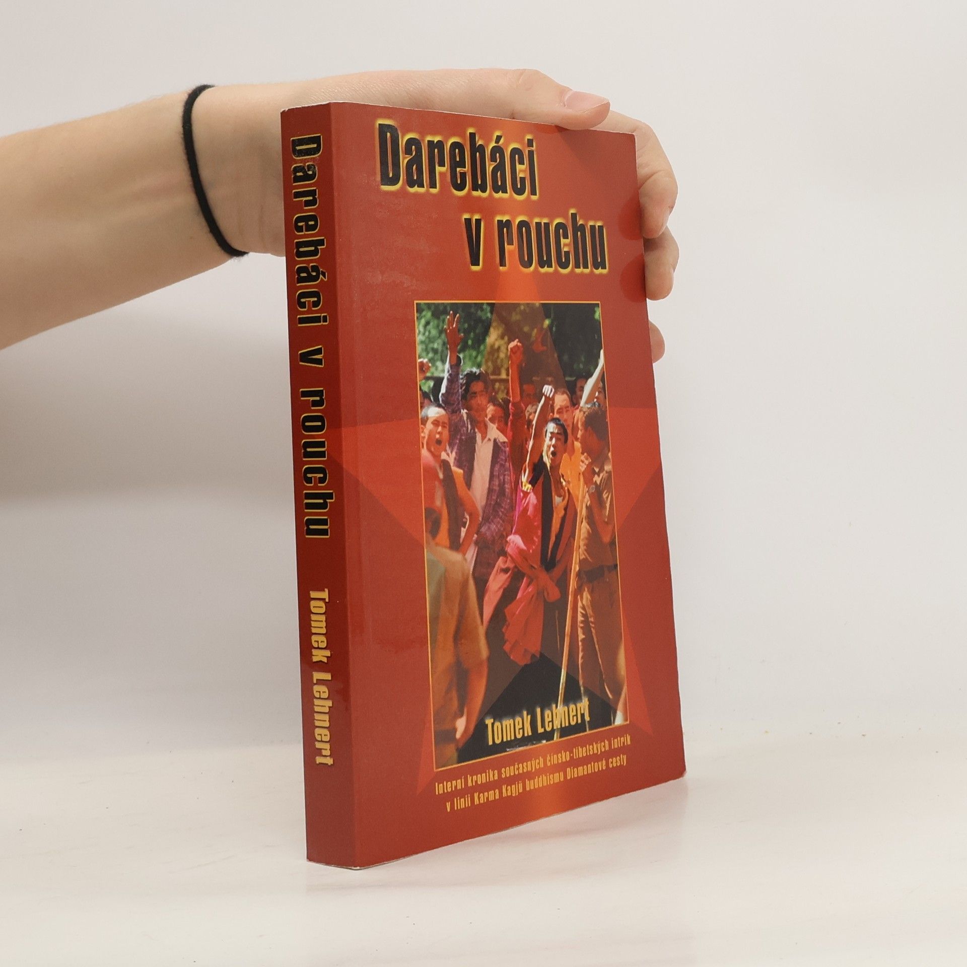Tomek Lehnert Darebáci v rouchu : interní kronika současných čínsko-tibetských intrik v linii Karma Kagjü buddhismu Diamantové cesty