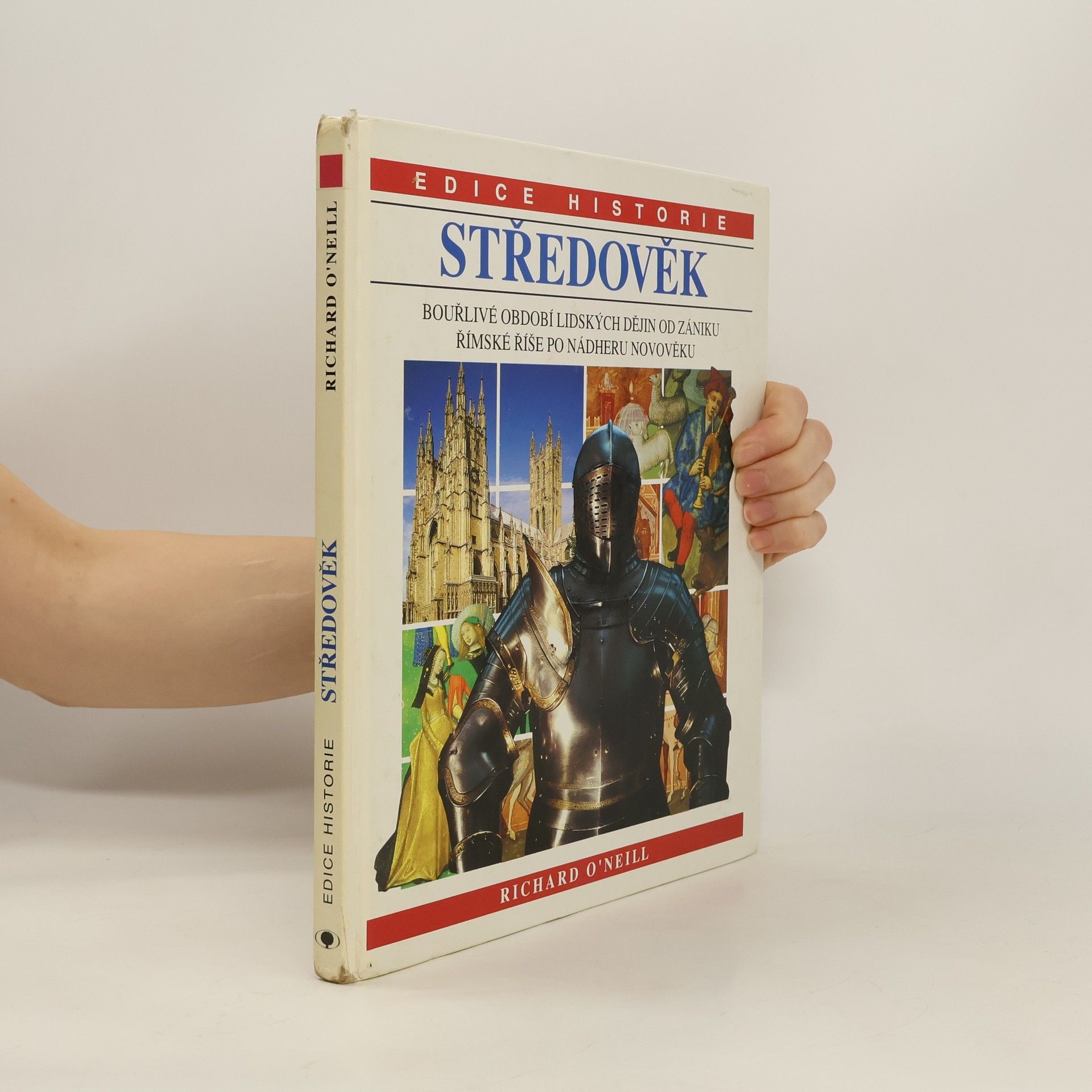 Richard O'Neill Středověk: Bouřlivé období lidských dějin od zániku Římské říše po nádheru novověku