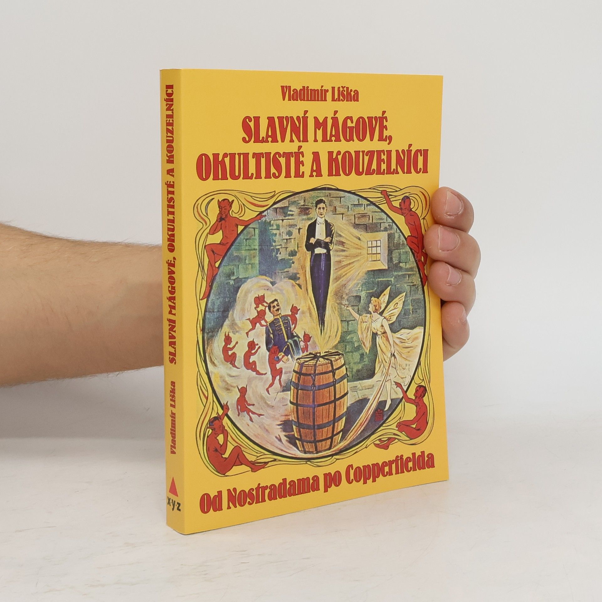 Vladimír Liška Slavní mágové, okultisté a kouzelníci. Od Nostradama po Copperfielda