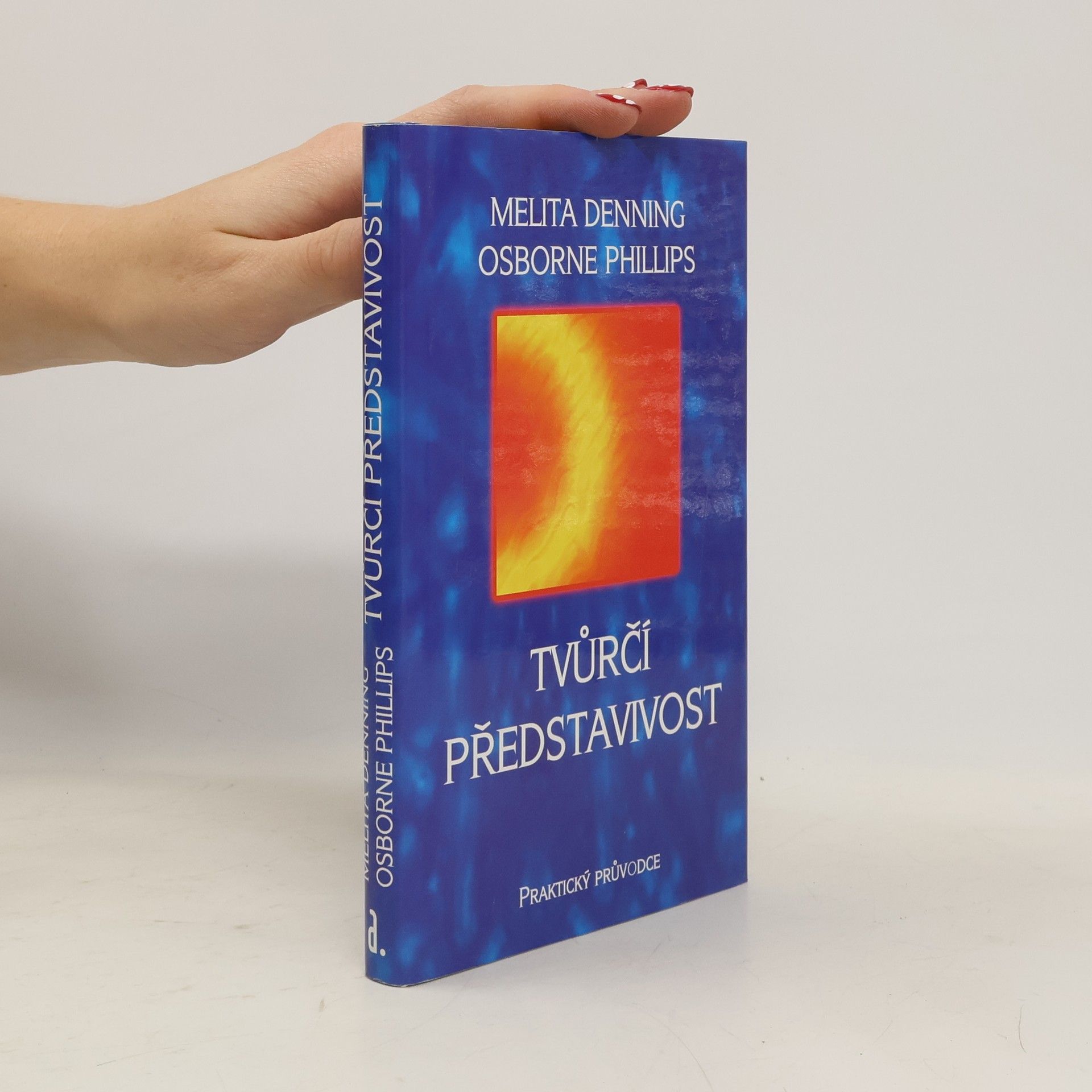 Melita Denning Tvůrčí představivost : praktický průvodce : osvědčené techniky sloužící k formování vašeho osudu