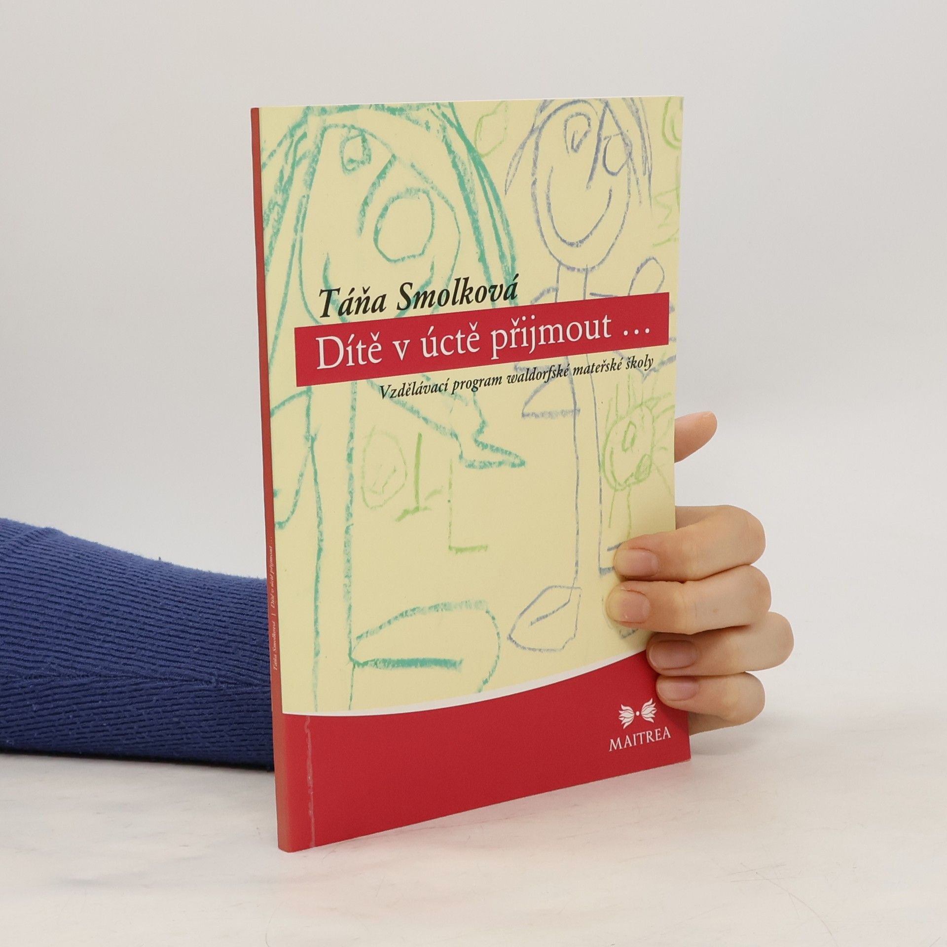 Táňa Smolková Dítě v úctě přijmout. Vzdělávací program waldorfské mateřské školy