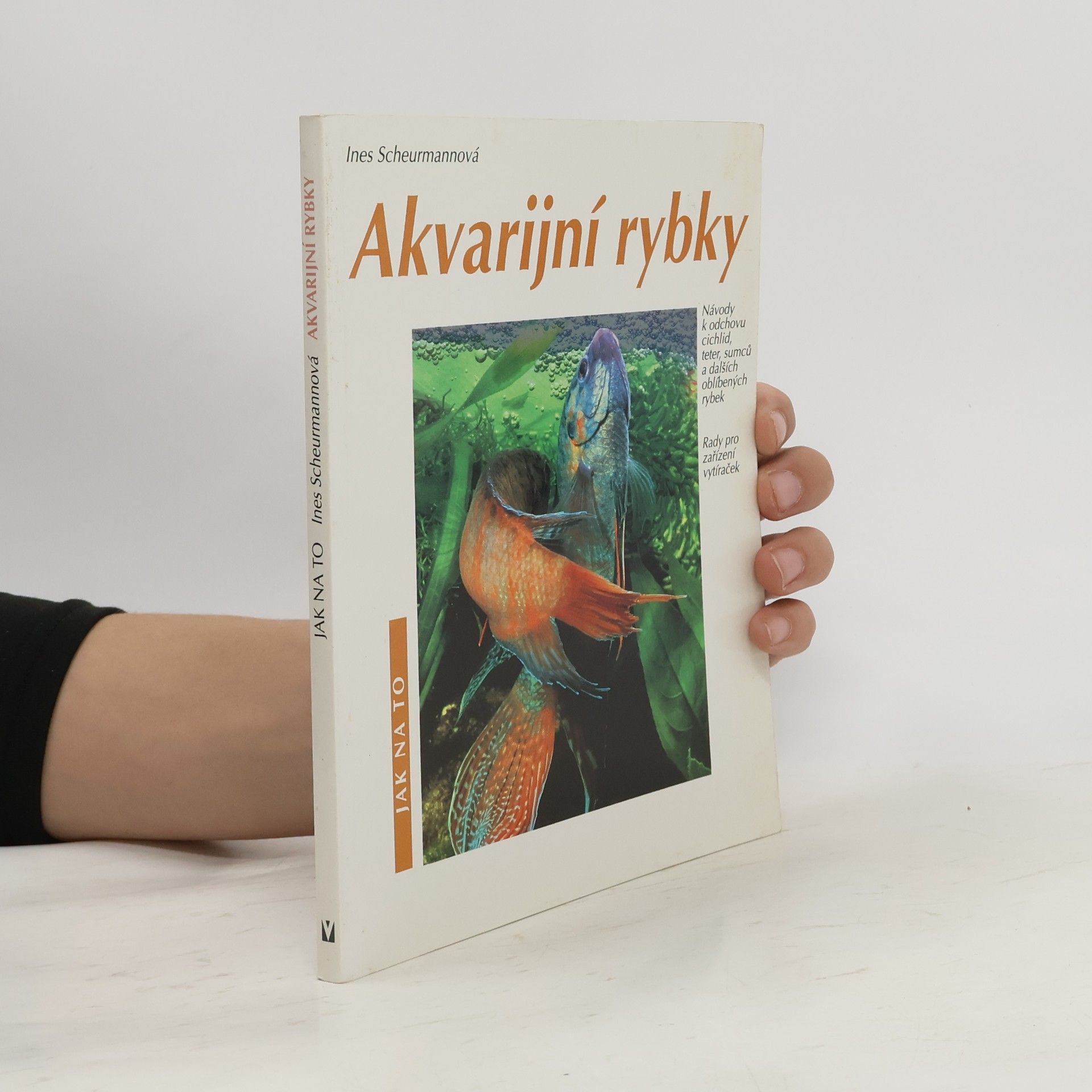 Ines Scheurmann Akvarijní rybky: Návody k odchovu cichlid, teter, sumců a dalších oblíbených rybek: Rady pro zařízení vytíraček