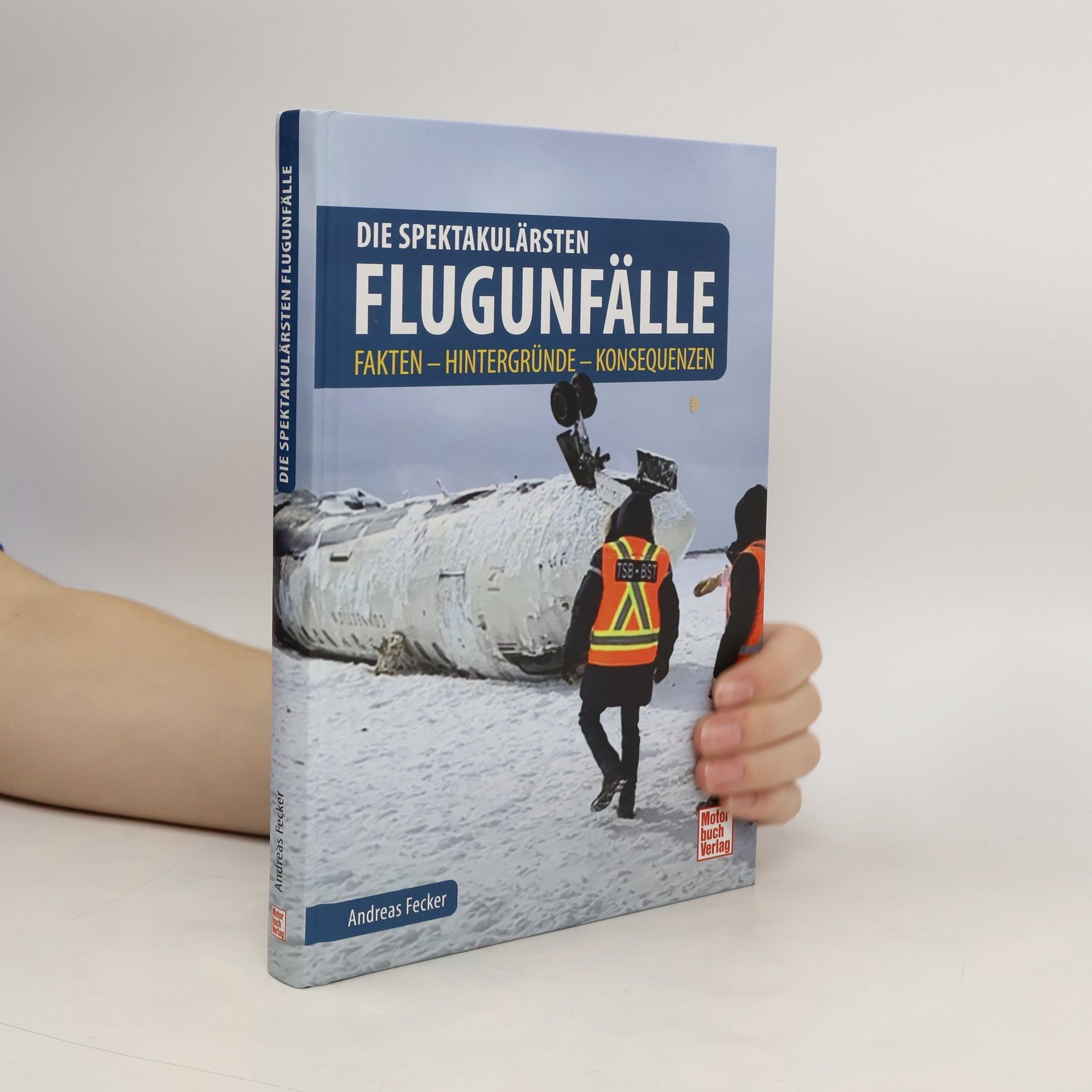 Andreas Fecker Die spektakulärsten Flugunfälle