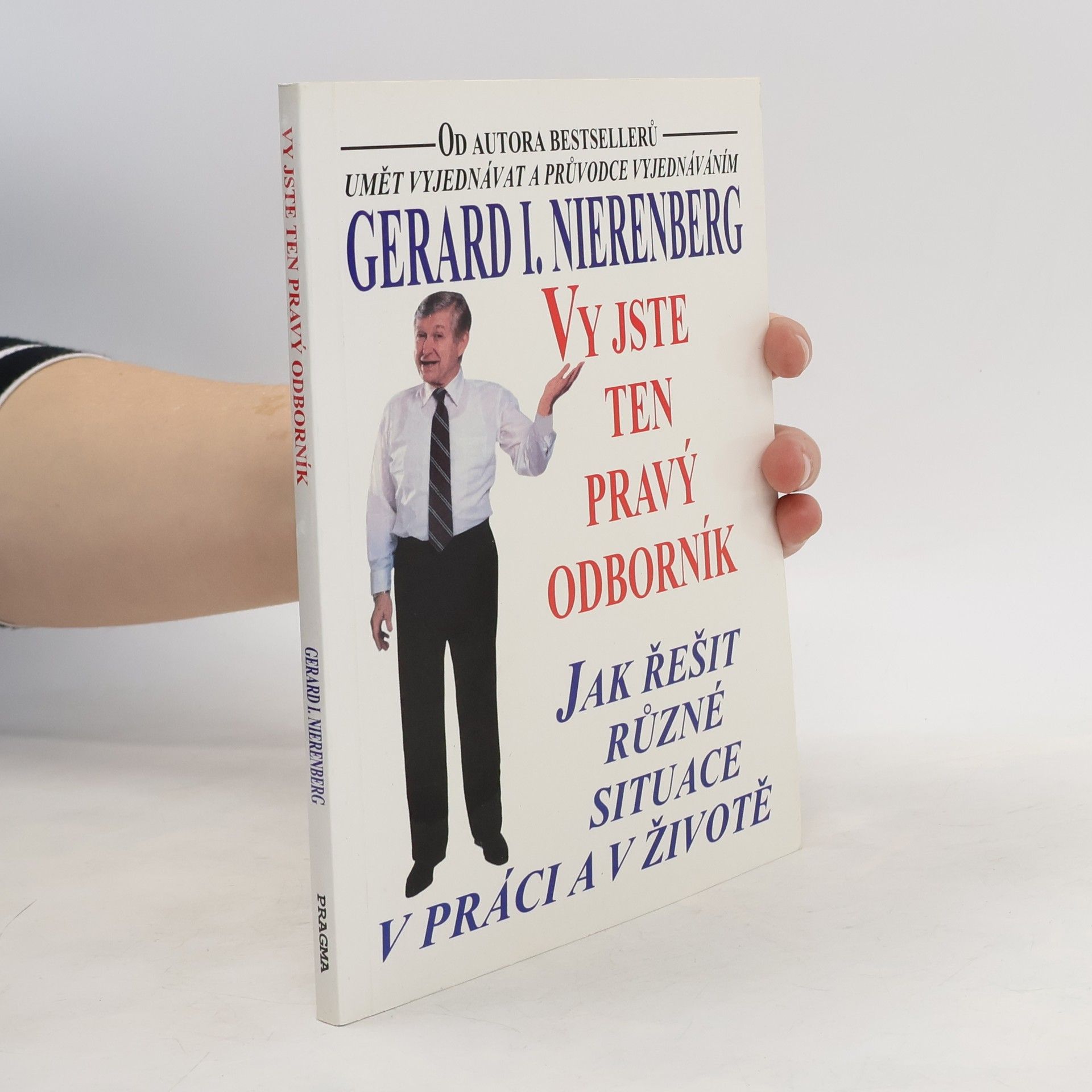 Gerard I. Nierenberg Vy jste ten pravý odborník : jak řešit různé situace v práci a v životě