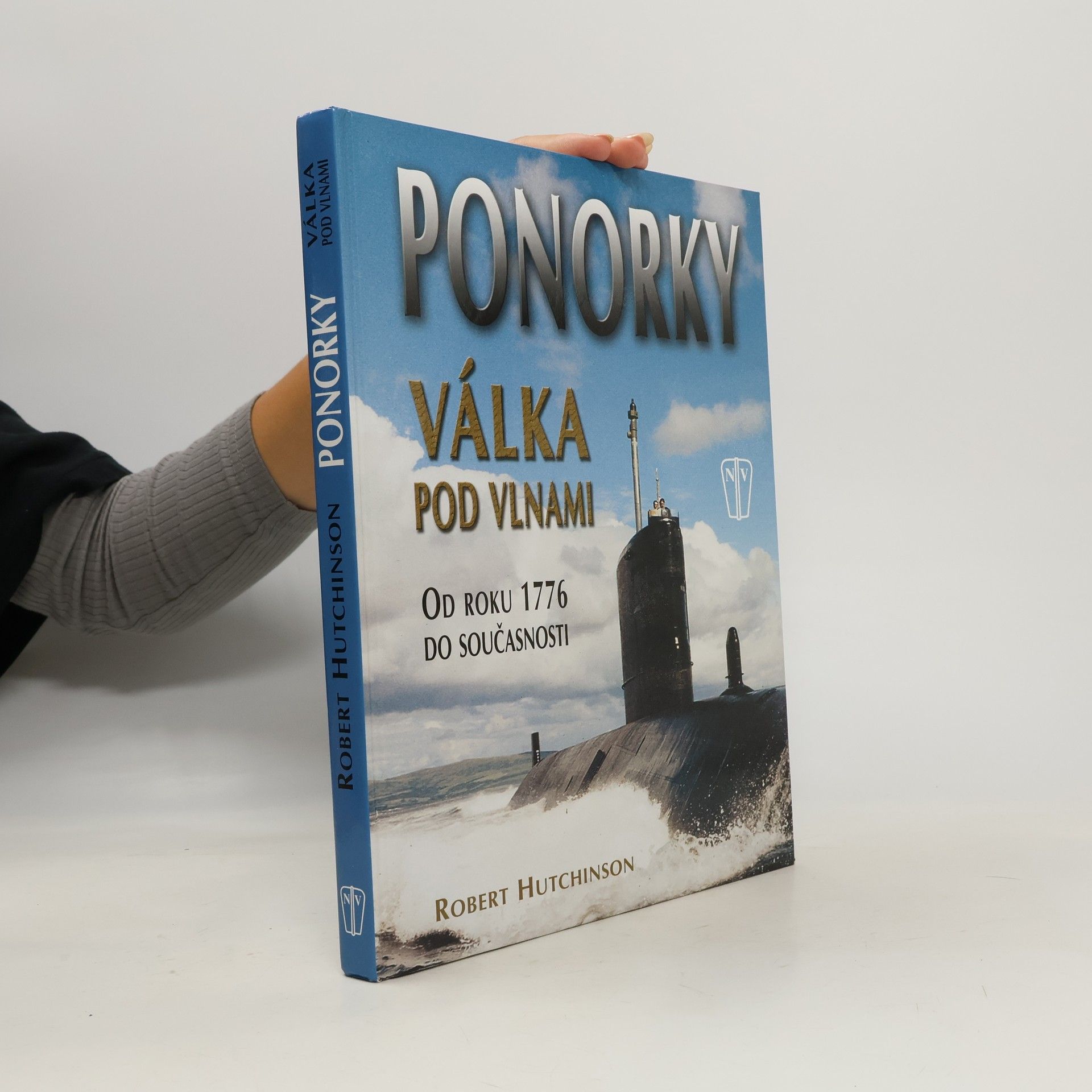 Robert Hutchinson Ponorky - Válka pod vlnami. Od roku 1776 do současnosti