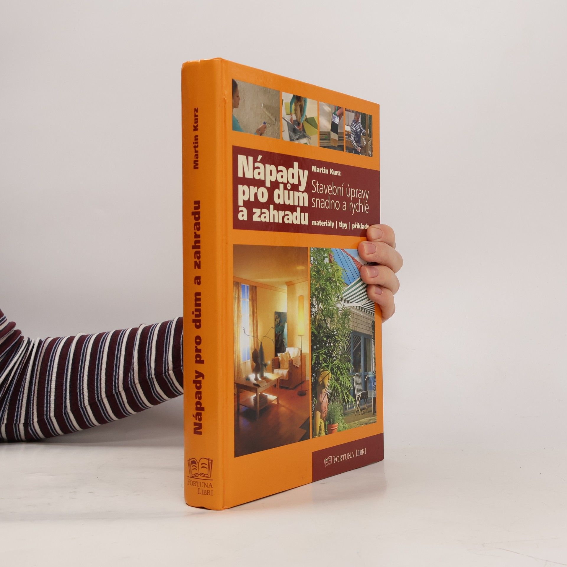 Hanns-Martin Kurz Nápady pro dům a zahradu : stavební úpravy snadno a rychle : materiály, tipy, příklady