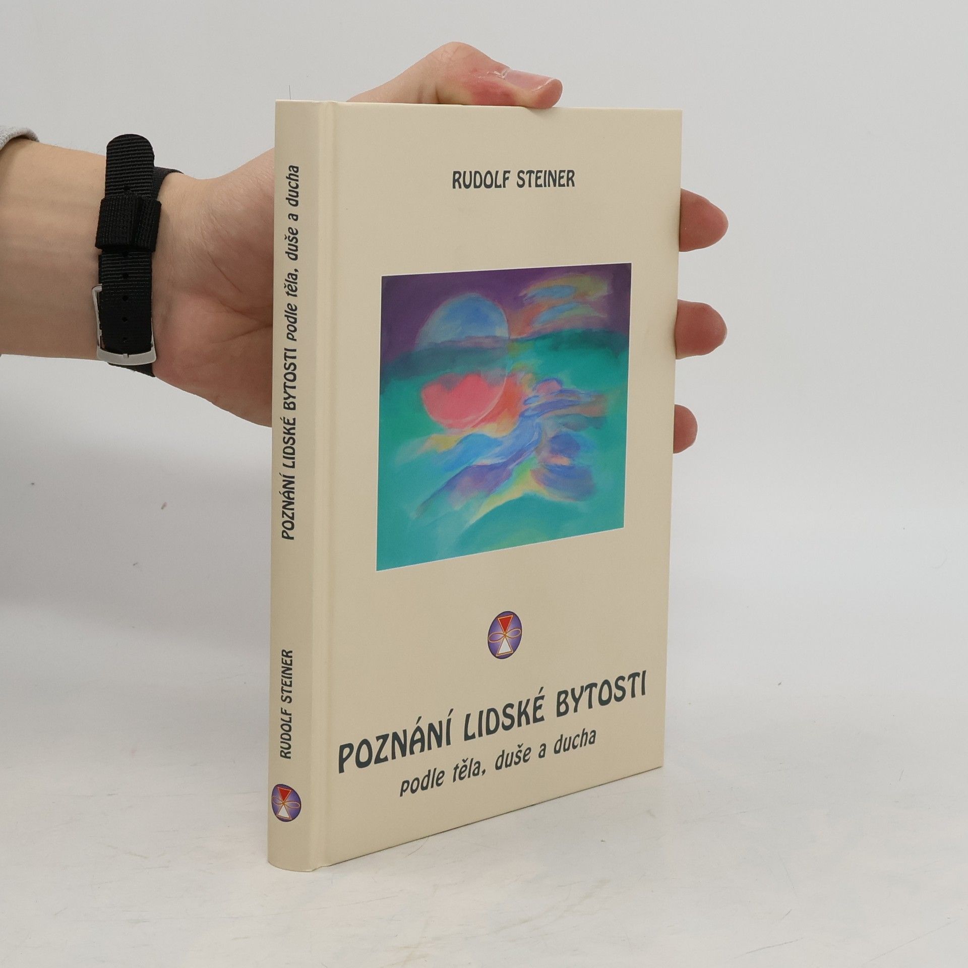 Rudolf Steiner Poznání lidské bytosti: podle těla, duše a ducha