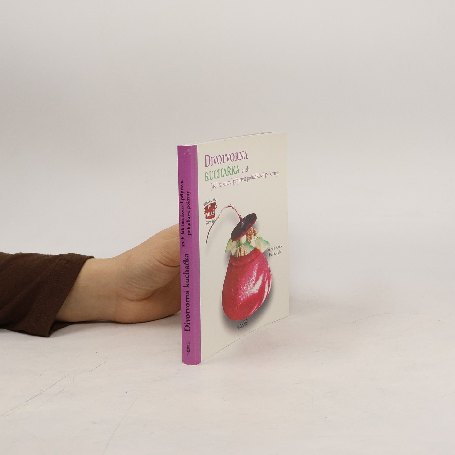 Annie Pavlowitch Divotvorná kuchařka, aneb, Jak bez kouzel připravit pohádkové pokrmy