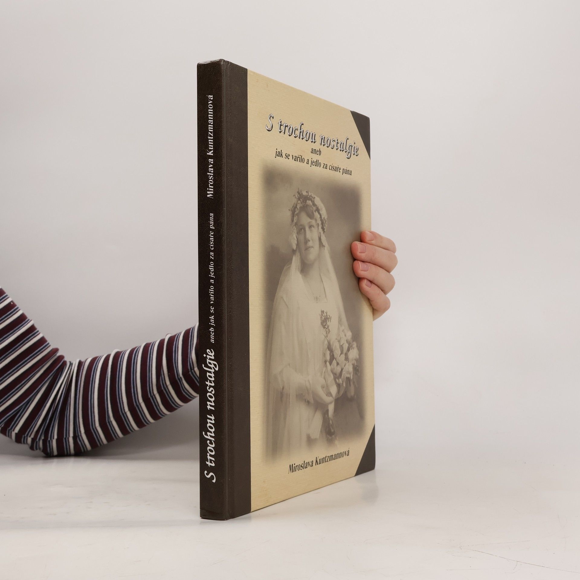 S trochou nostalgie, aneb, Jak se vařilo a jedlo za císaře pána