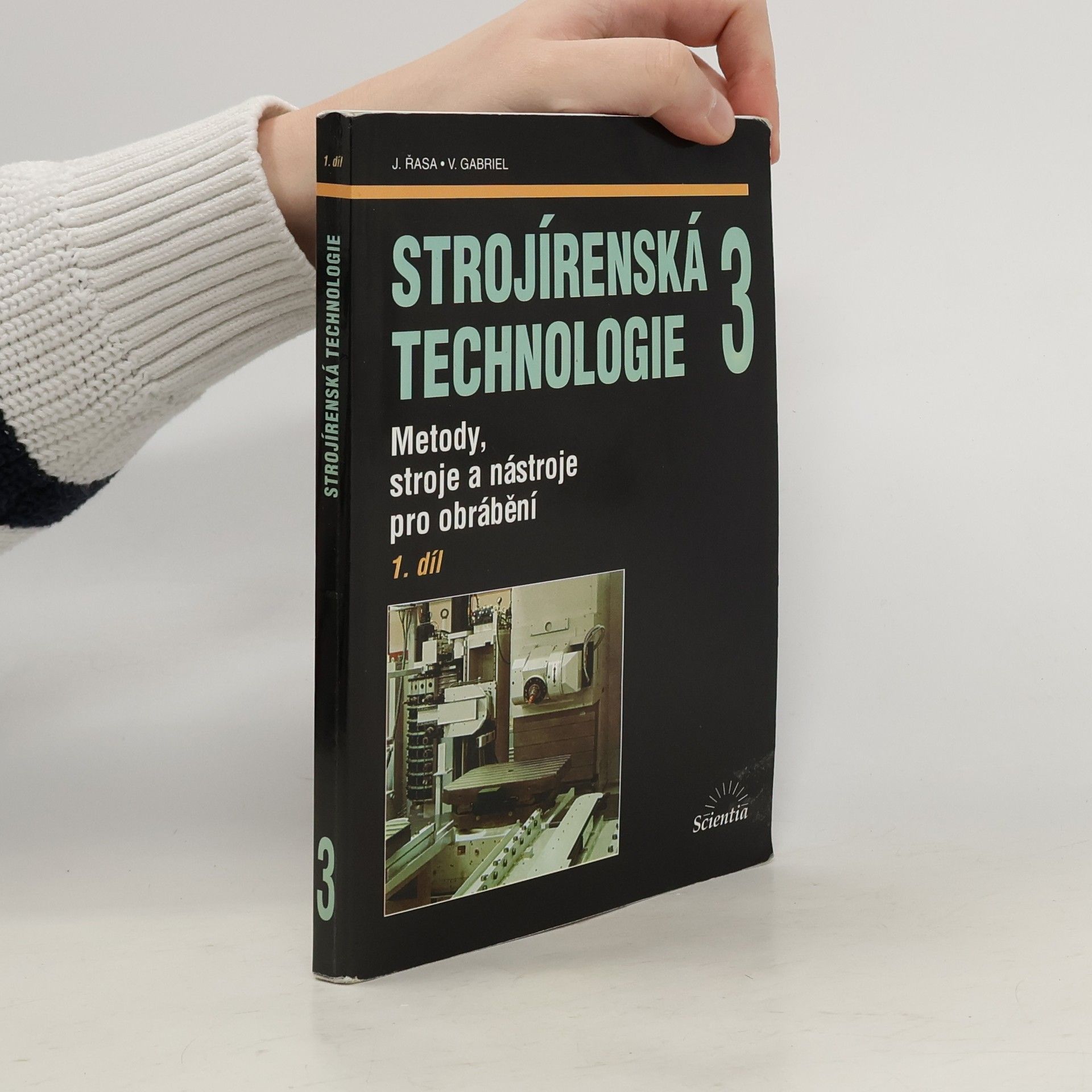 Jaroslav Řasa Strojírenská technologie 3 - 1. díl. Metody, stroje a nástroje pro obrábění
