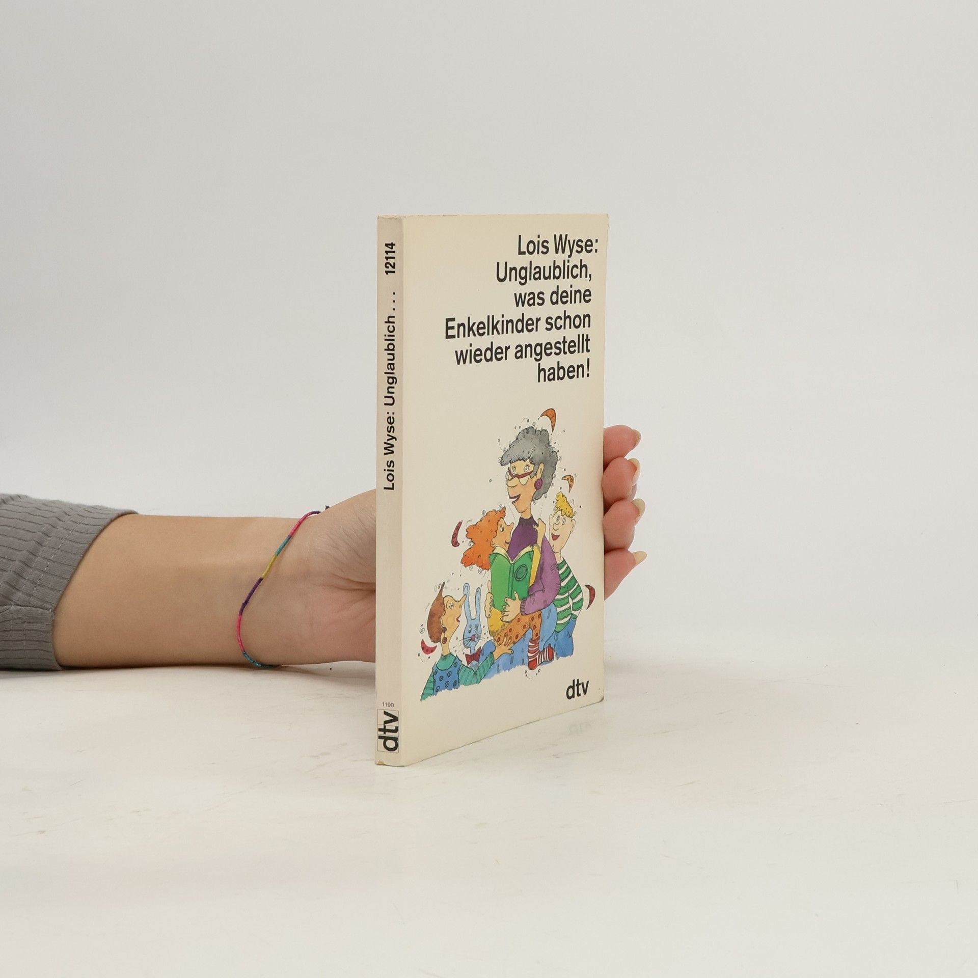 Lois Wyse Unglaublich, was deine Enkelkinder schon wieder angestellt haben!