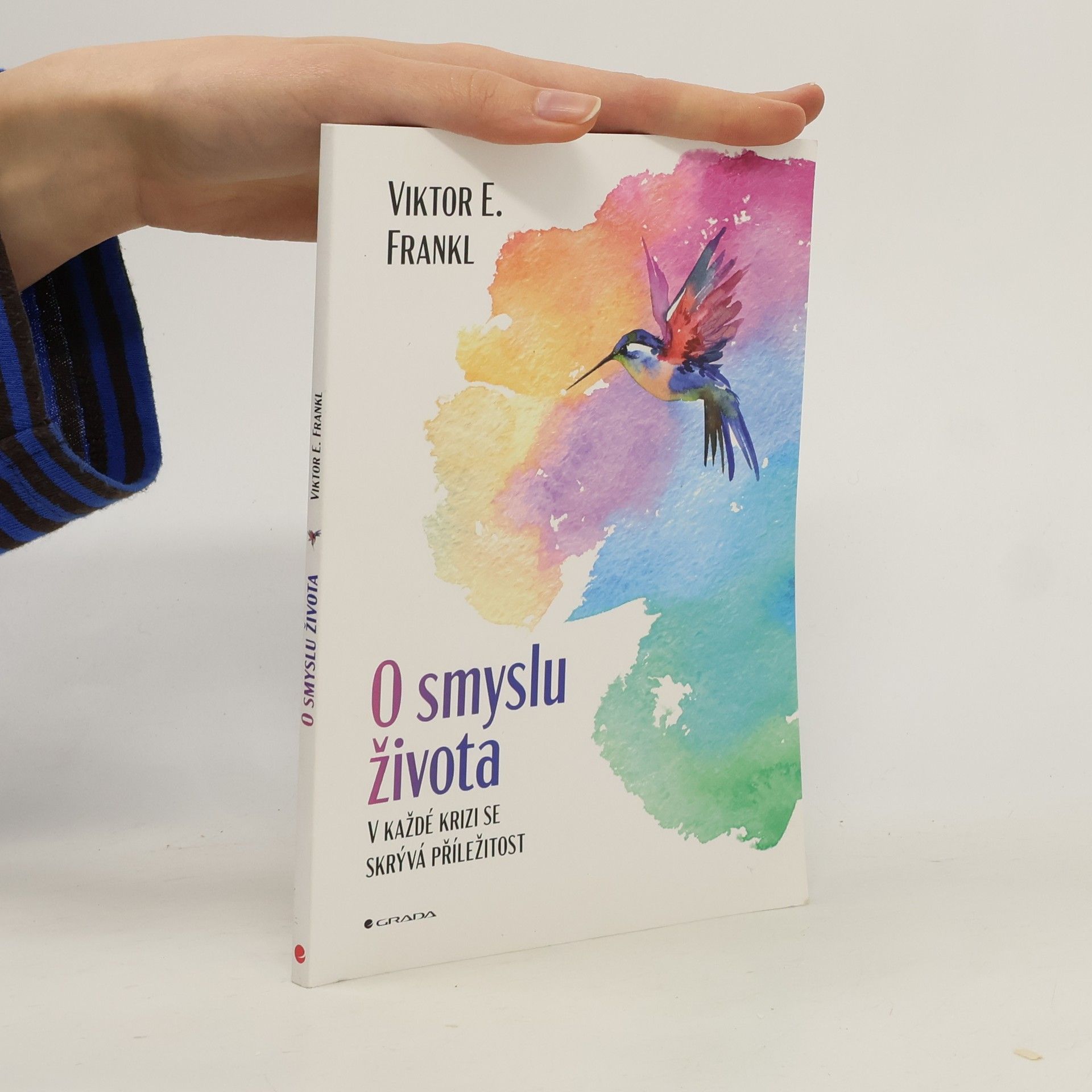 Viktor Emil Frankl O smyslu života : v každé krizi se skrývá příležitost