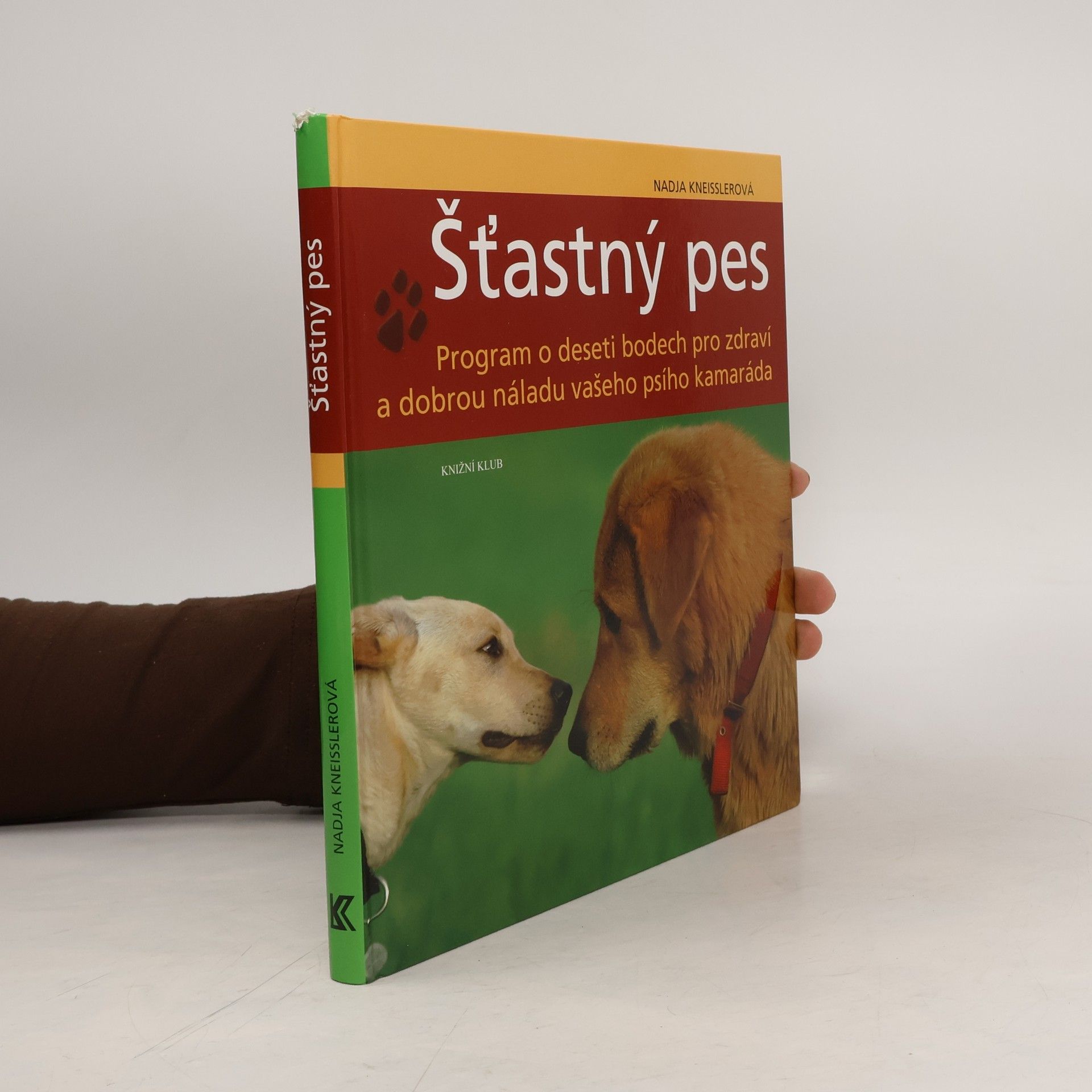 Nadja Kneissler Šťastný pes. Program o deseti bodech pro zdraví a dobrou náladu vašeho psího kamaráda