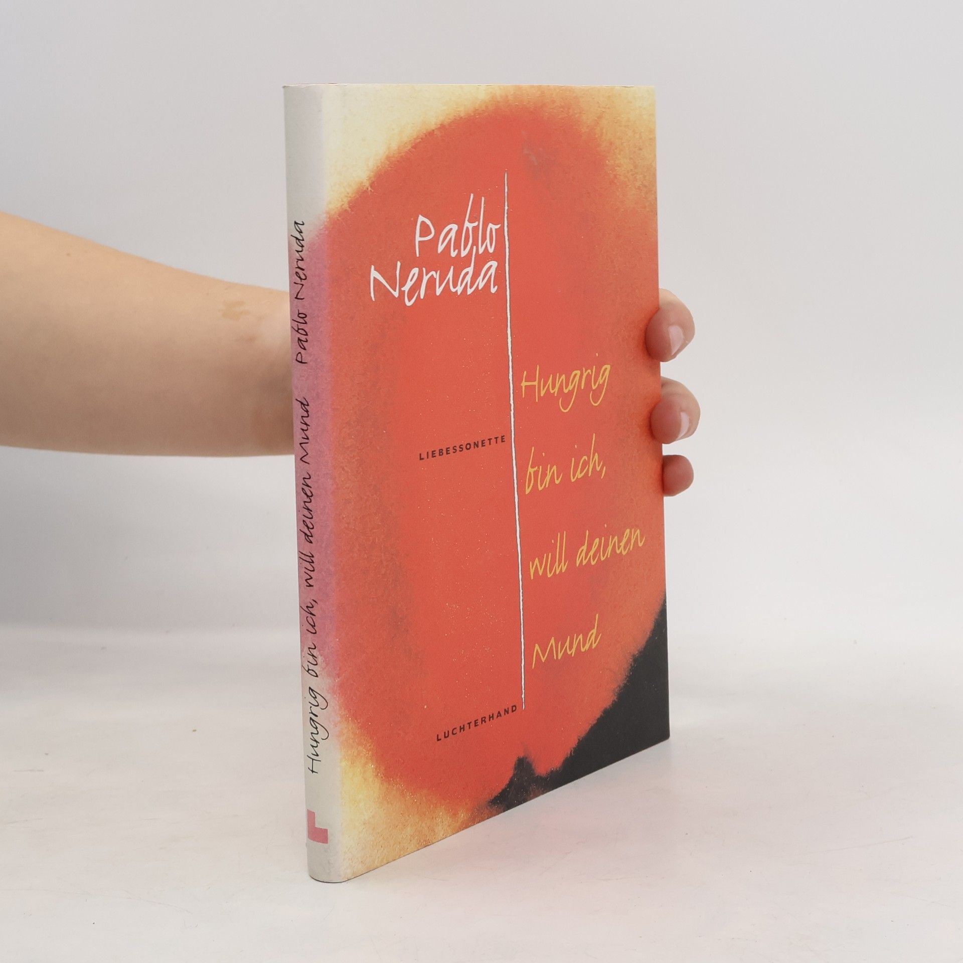 Pablo Neruda Hungrig bin ich, will deinen Mund