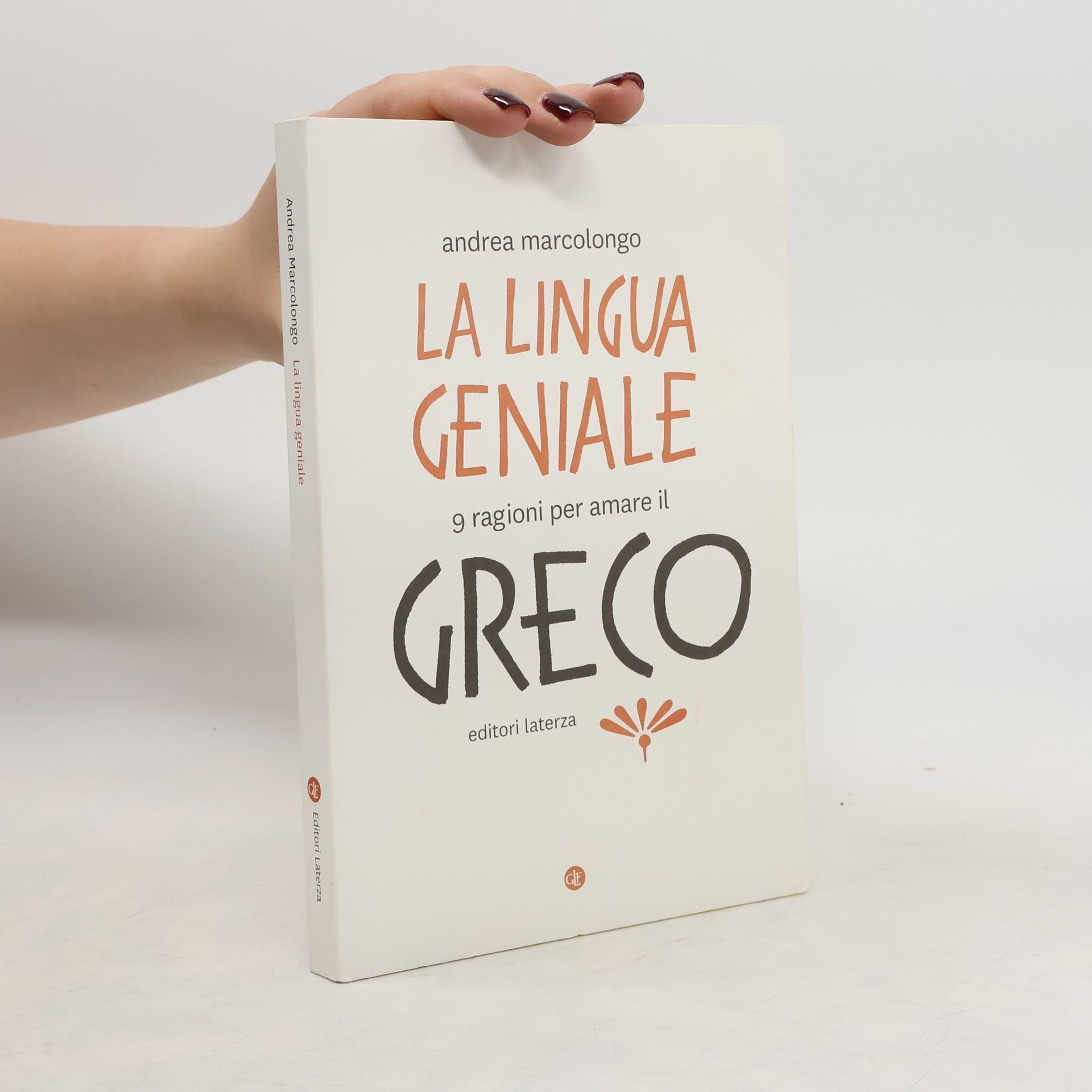 Andrea Marcolongo La lingua geniale. 9 ragioni per amare il greco