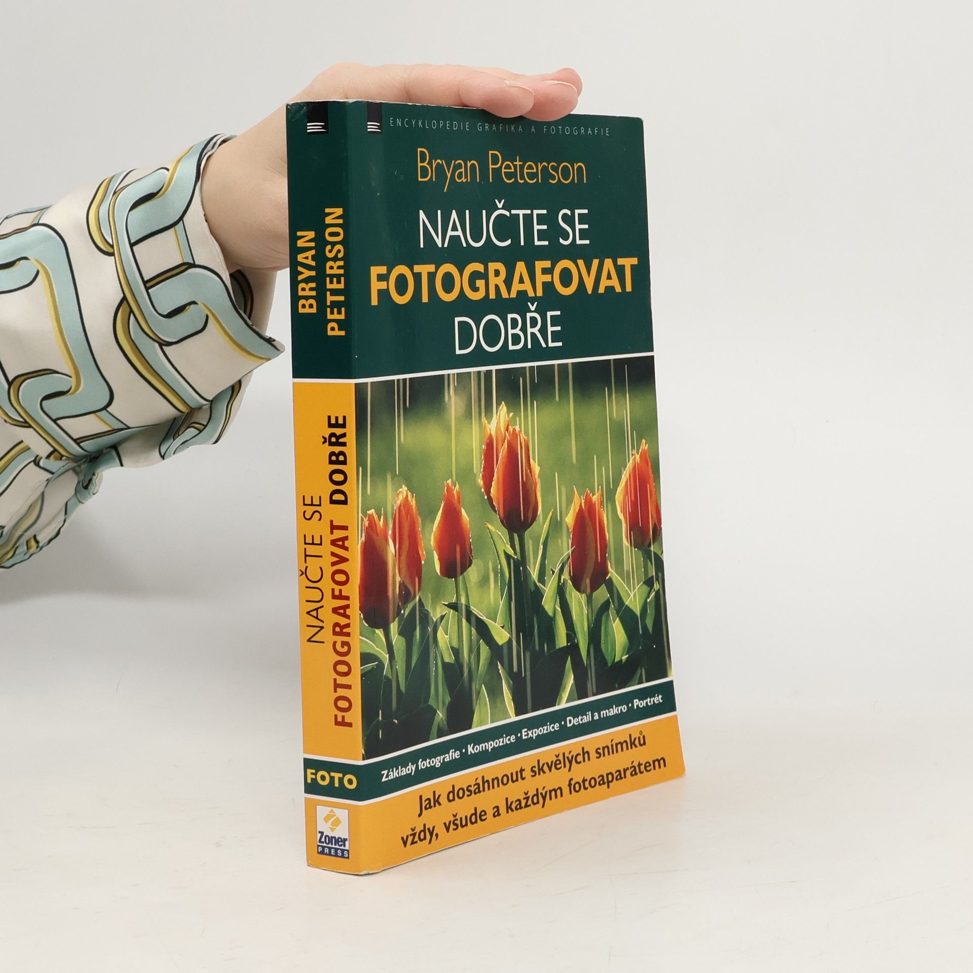 Bryan F. Peterson Naučte se fotografovat dobře: Jak dosáhnout skvělých snímků vždy, všude a každým fotoaparátem