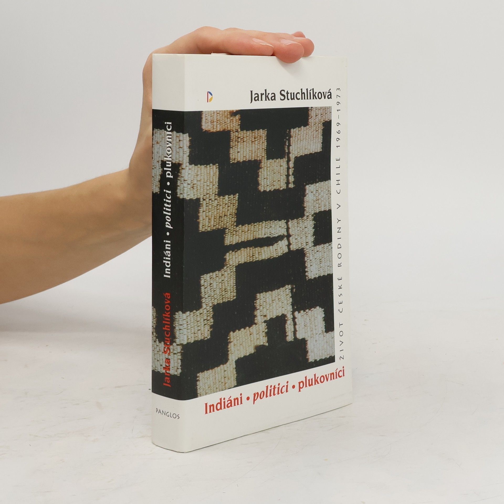 Indiáni, politici, plukovníci : život české rodiny v Chile 1969-1973