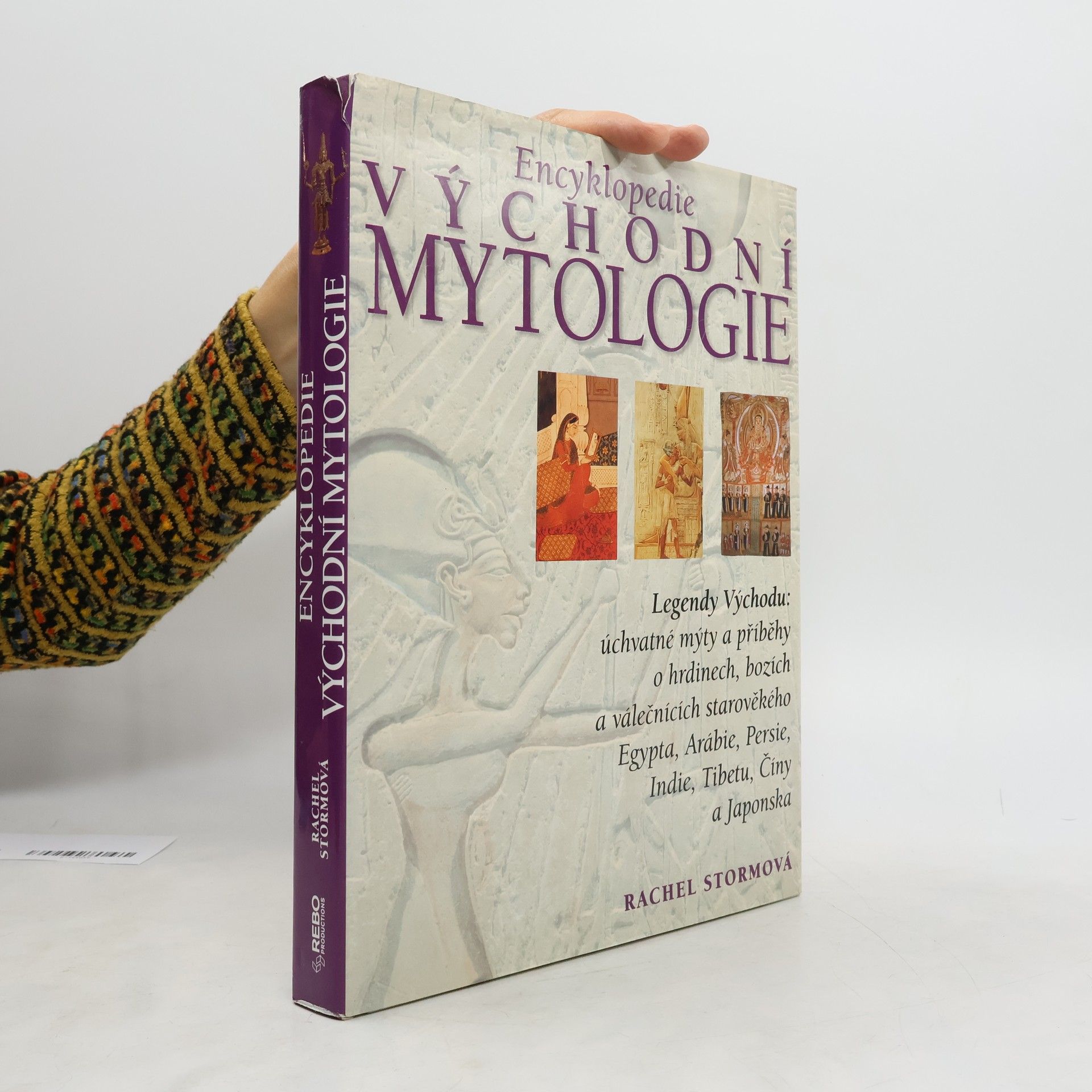 Rachel Storm Encyklopedie východní mytologie: Legendy Východu: mýty a příběhy o hrdinech, bozích a válečnících starověkého Egypta, Arábie, : Persie, Indie, Tibetu, Číny a Japonska